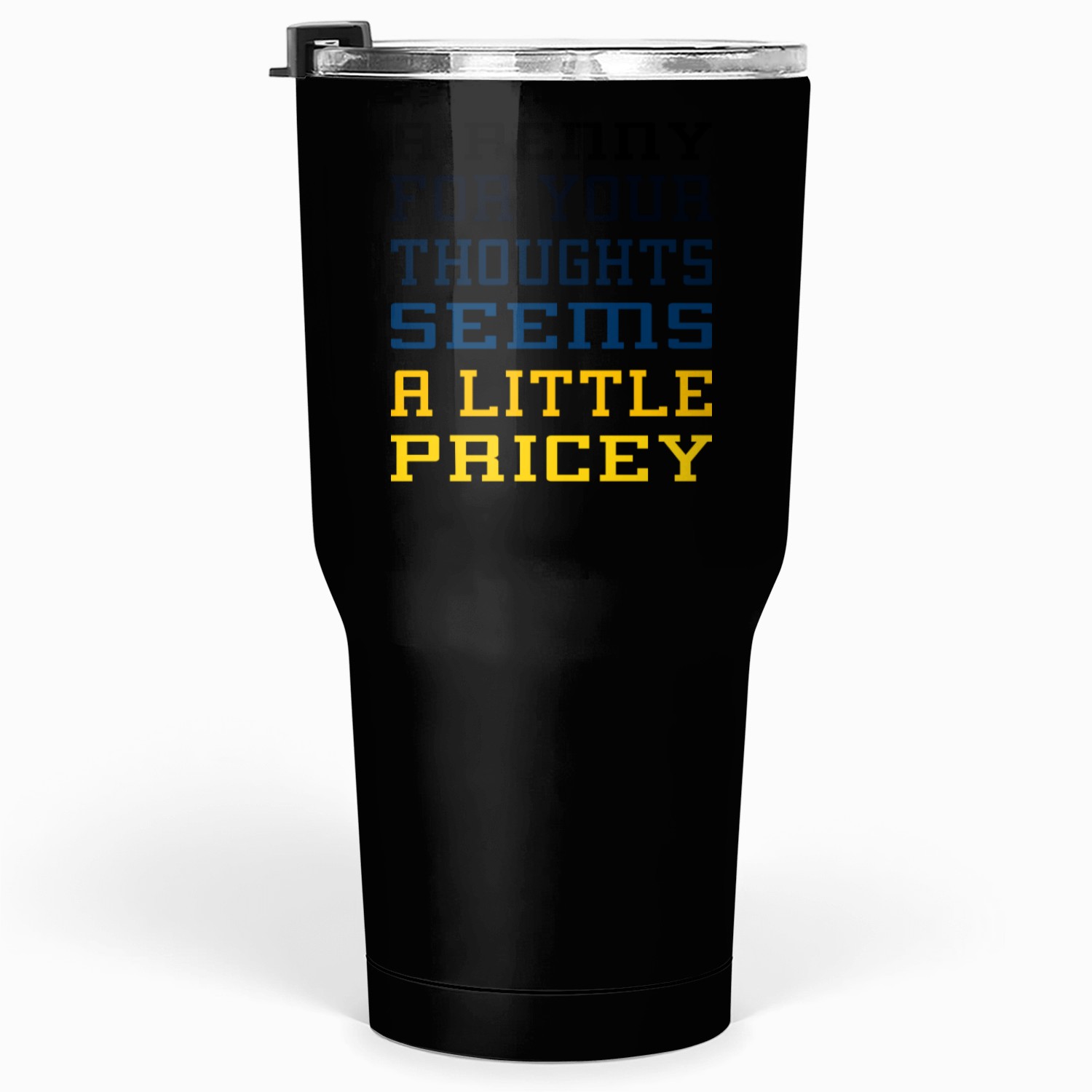 A Penny for Your Thoughts Seems A Little Pricey Tumblers 30 Oz