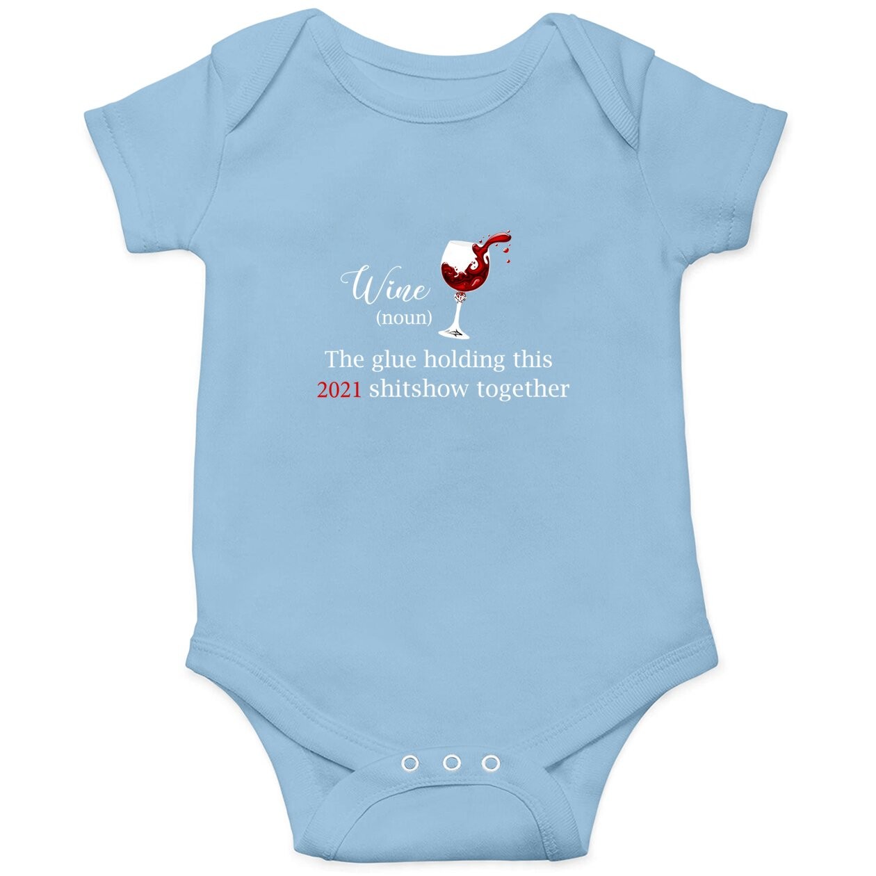 Wine The Glue Holding This 2021 Shitshow Together Baby Bodysuit