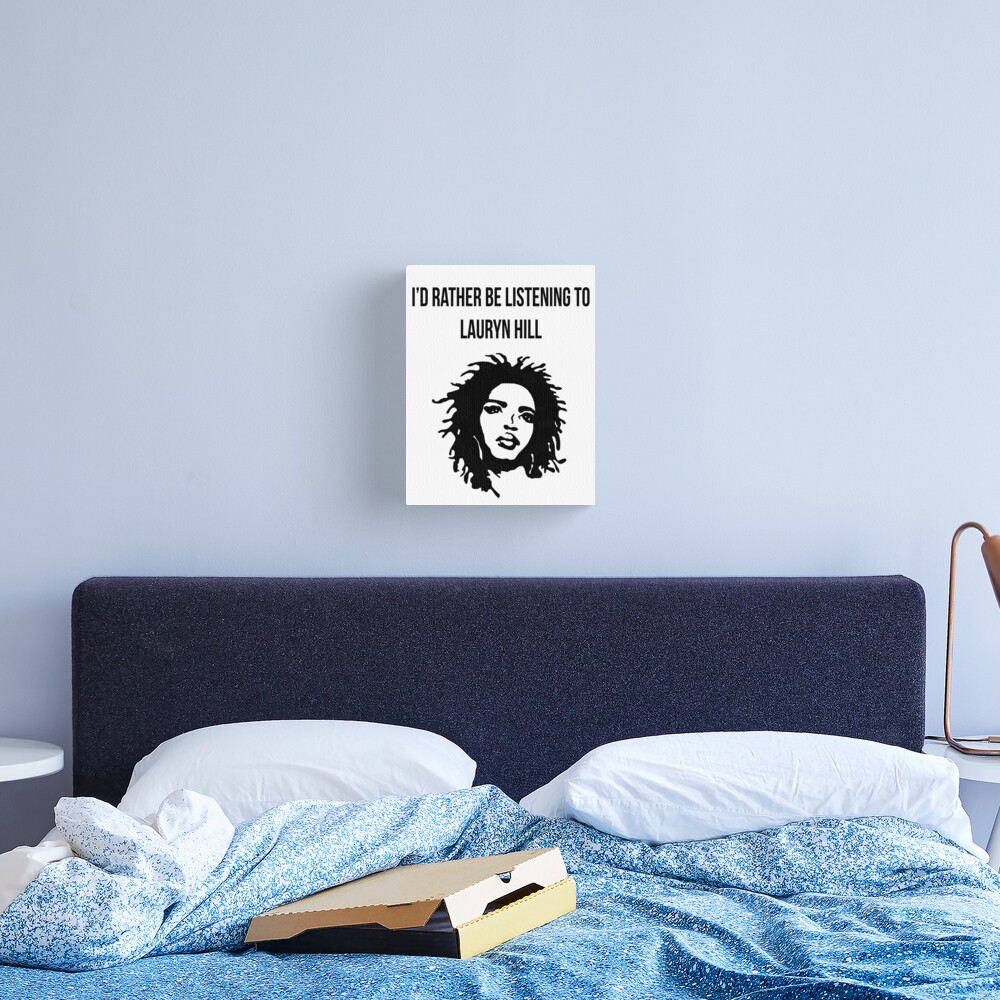 I'd Rather Be Listening To Lauryn Hill Canvas