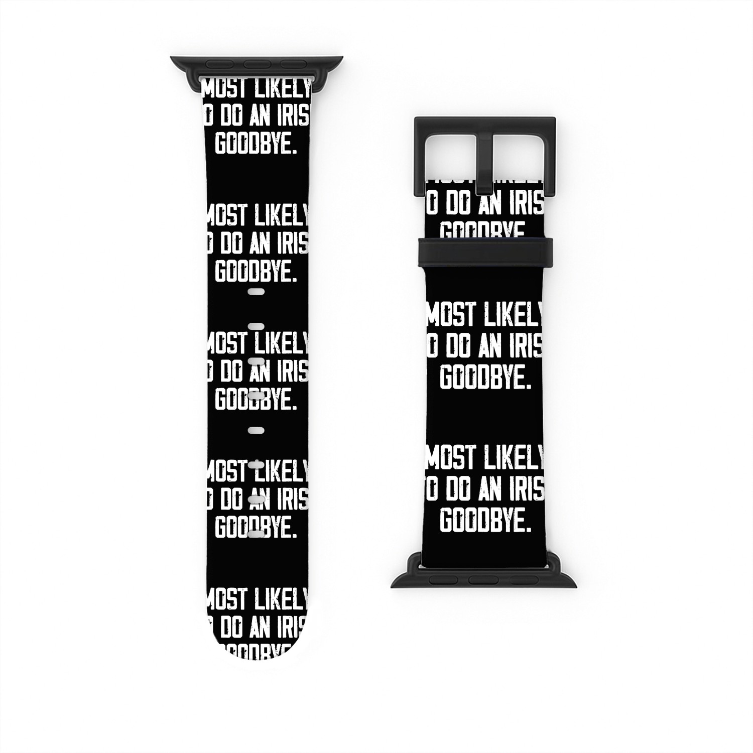 Most Likely To Do An Irish Goodbye Watch Bands For Apple Watch