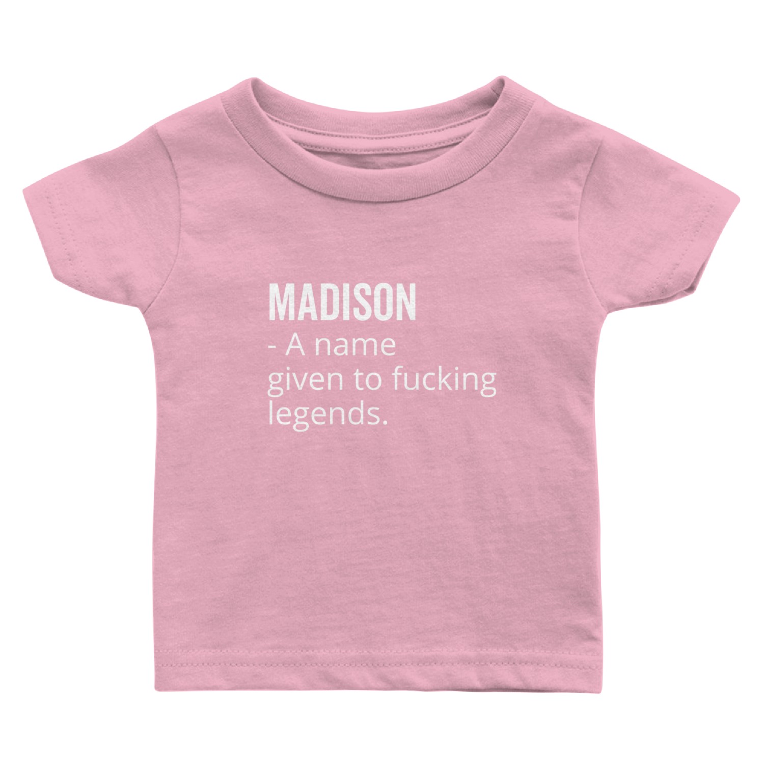 Madison a Name Given to Fucking Legends Baby T Shirts