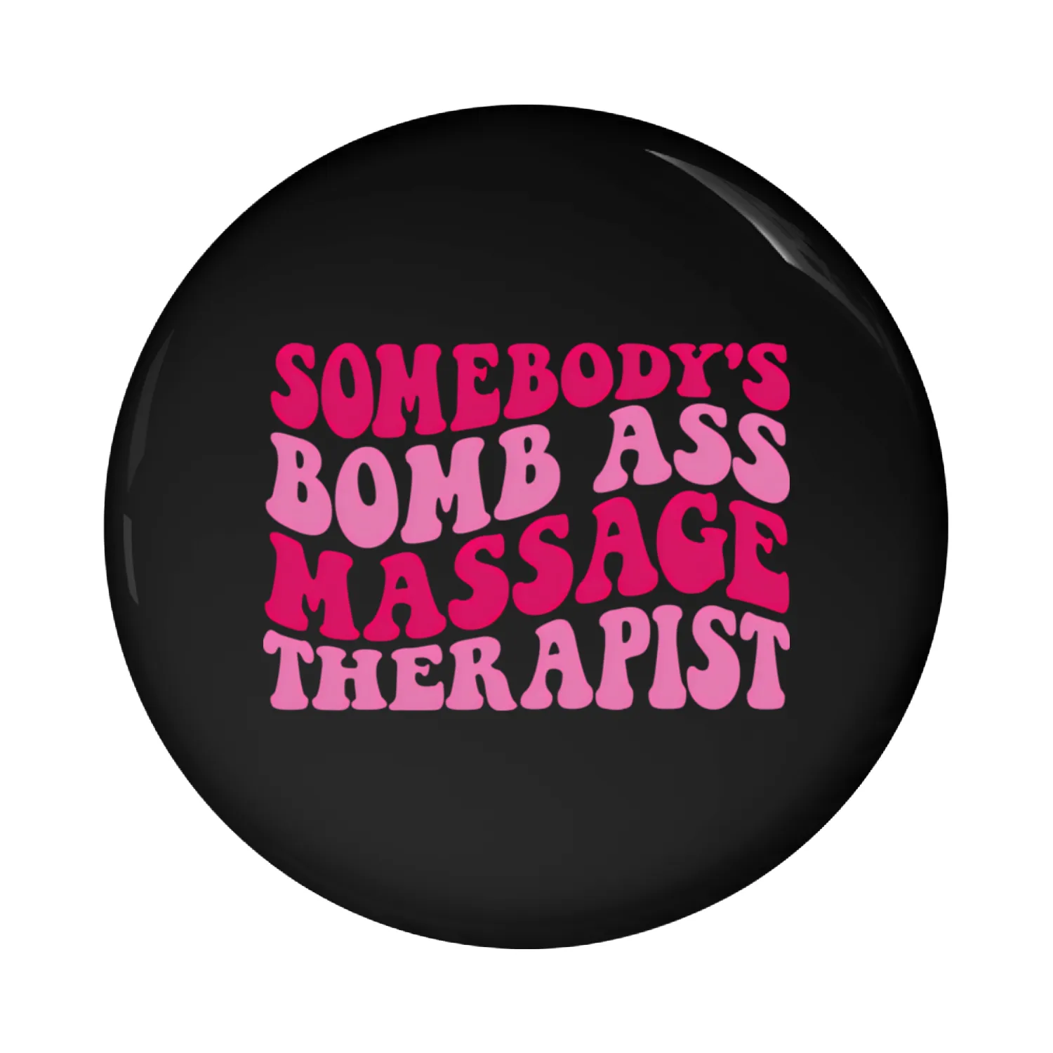 Somebody'S Bomb Ass Massage Therapist On Pin Buttons