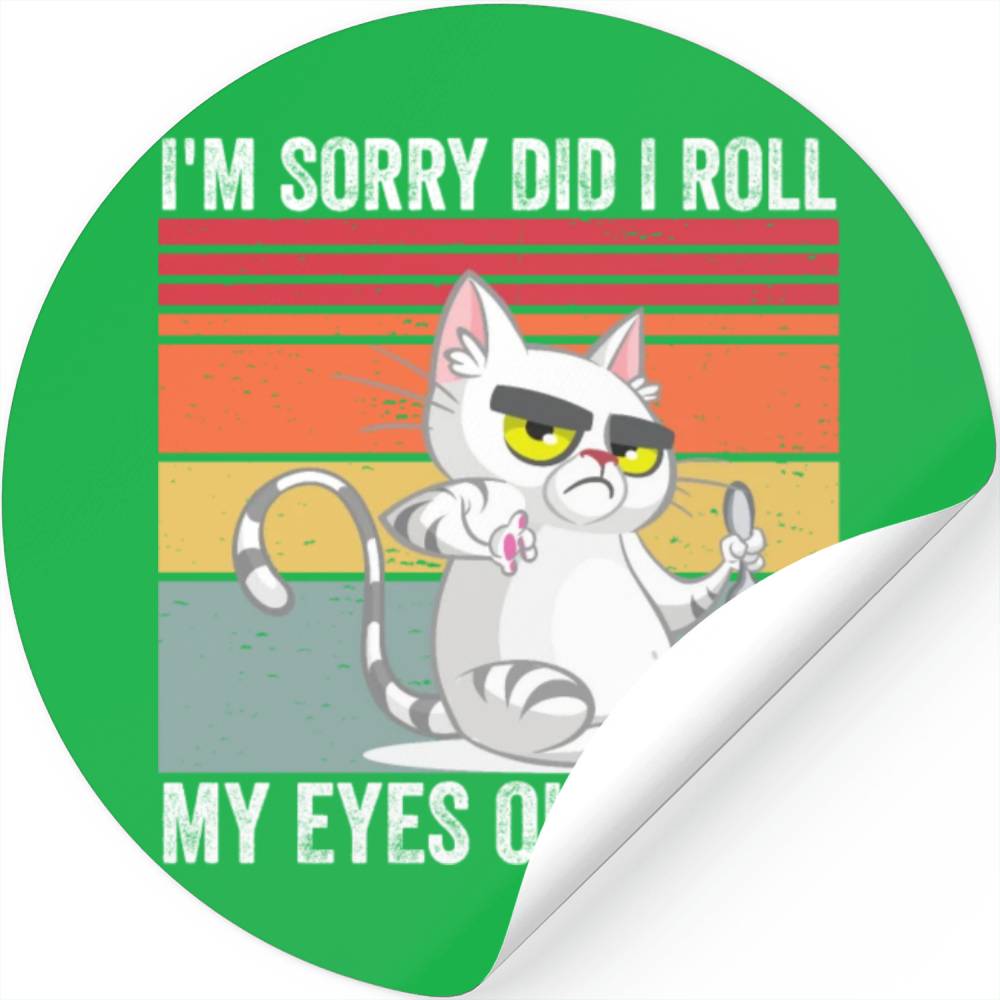 I'm Sorry Did I Roll My Eyes Out Loud Stickers