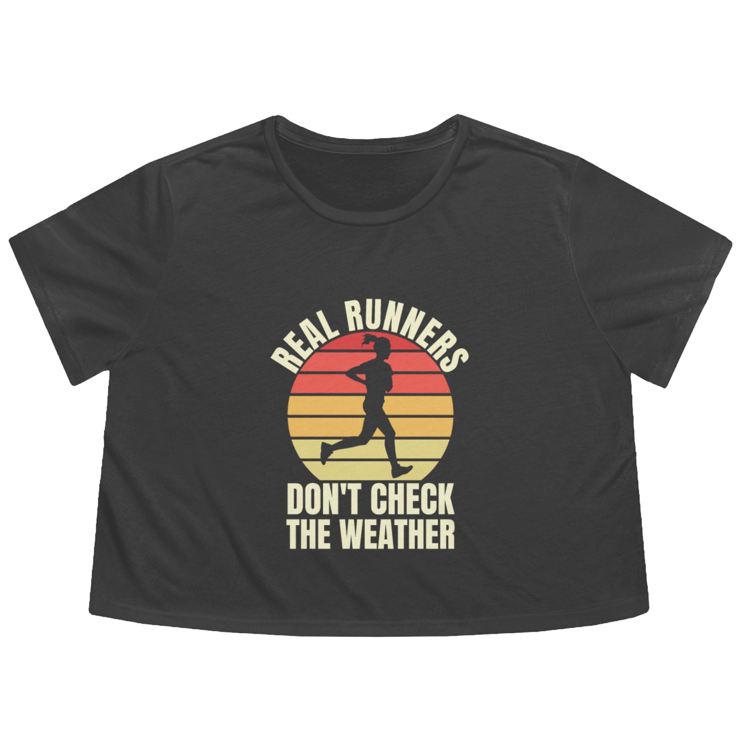 Real Runners Don't Check The Weather - Runner Flowy Cropped Tees