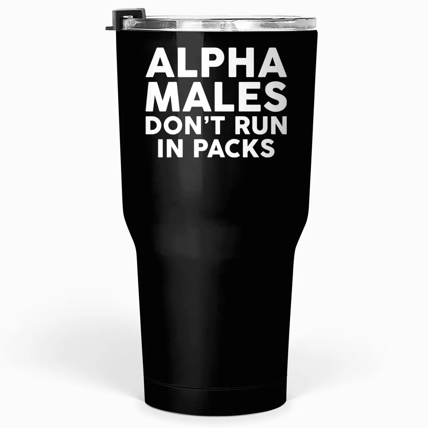 Alpha Males Don t Run In Packs Tumblers 30 Oz