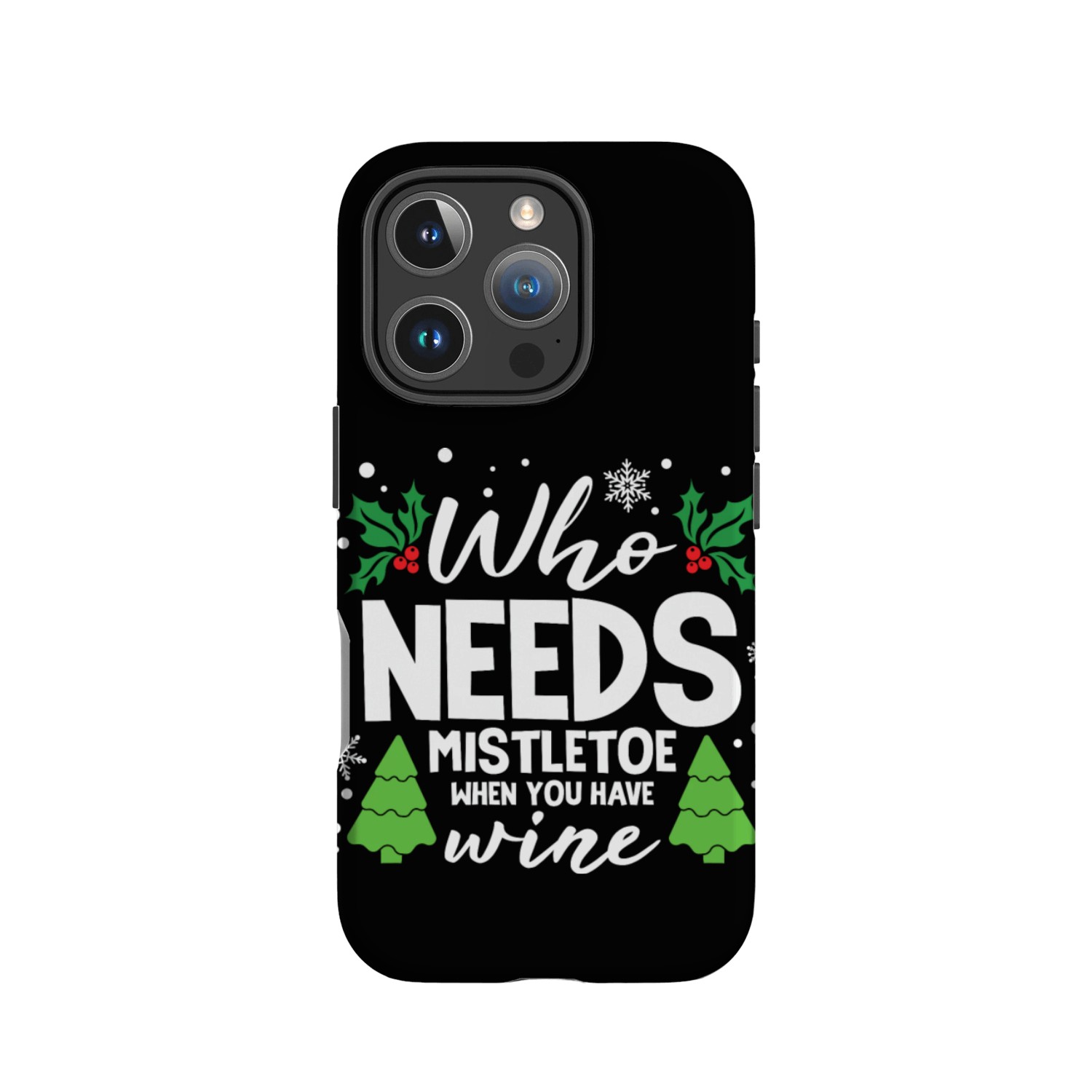 Who Needs Mistletoe When You Have Wine IPhone Cases