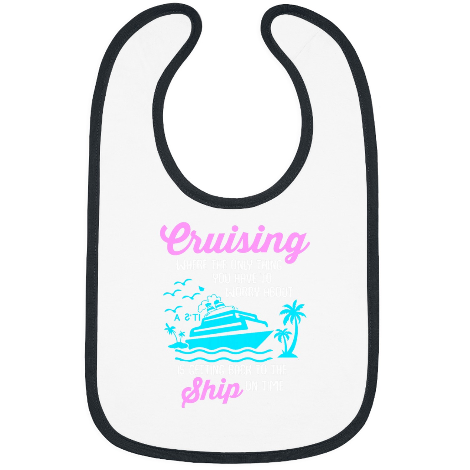 Cruising Only Thing You Worry Getting Back To Ship On Time Bibs
