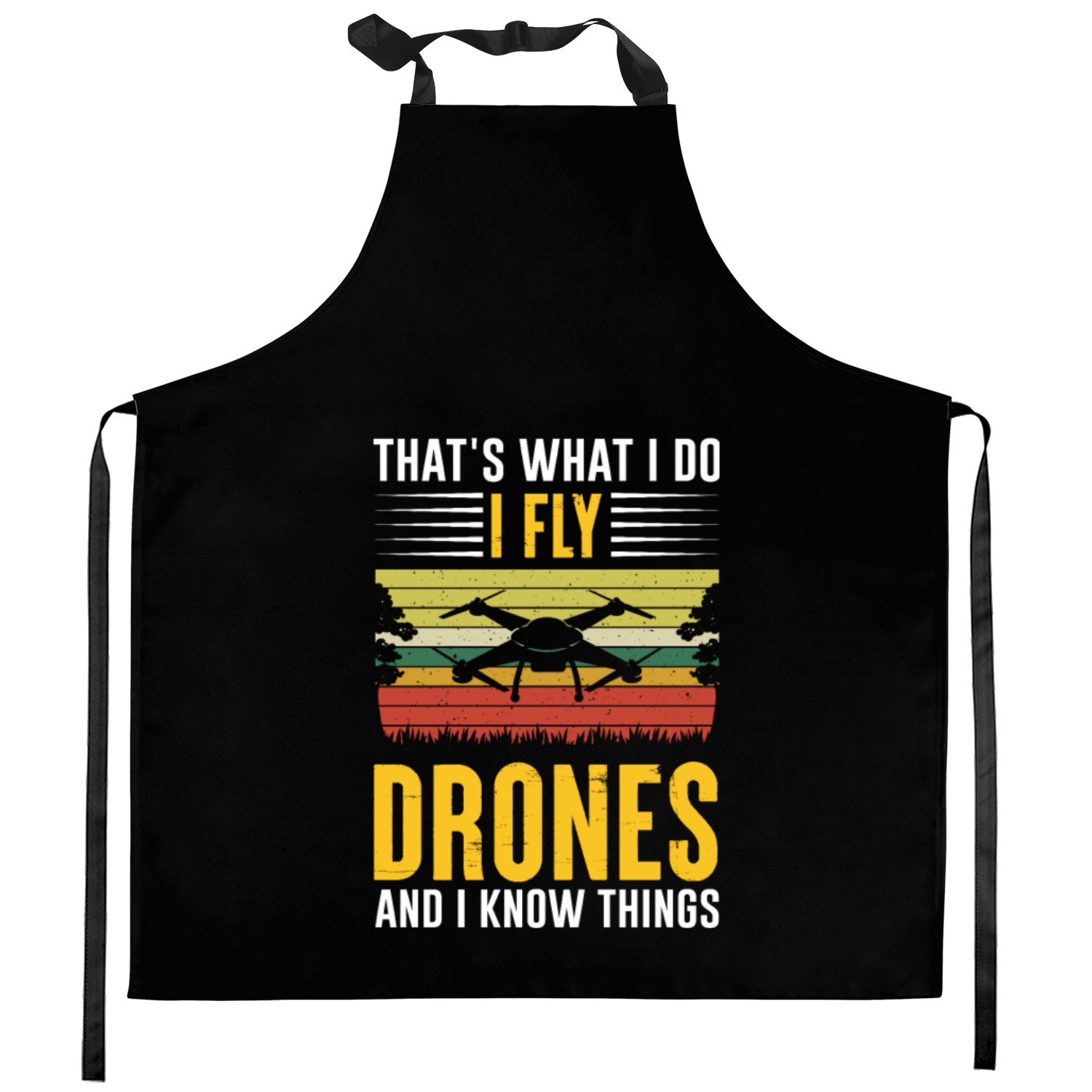 That s What I Do I Fly Drones And I Know Things Kitchen Aprons