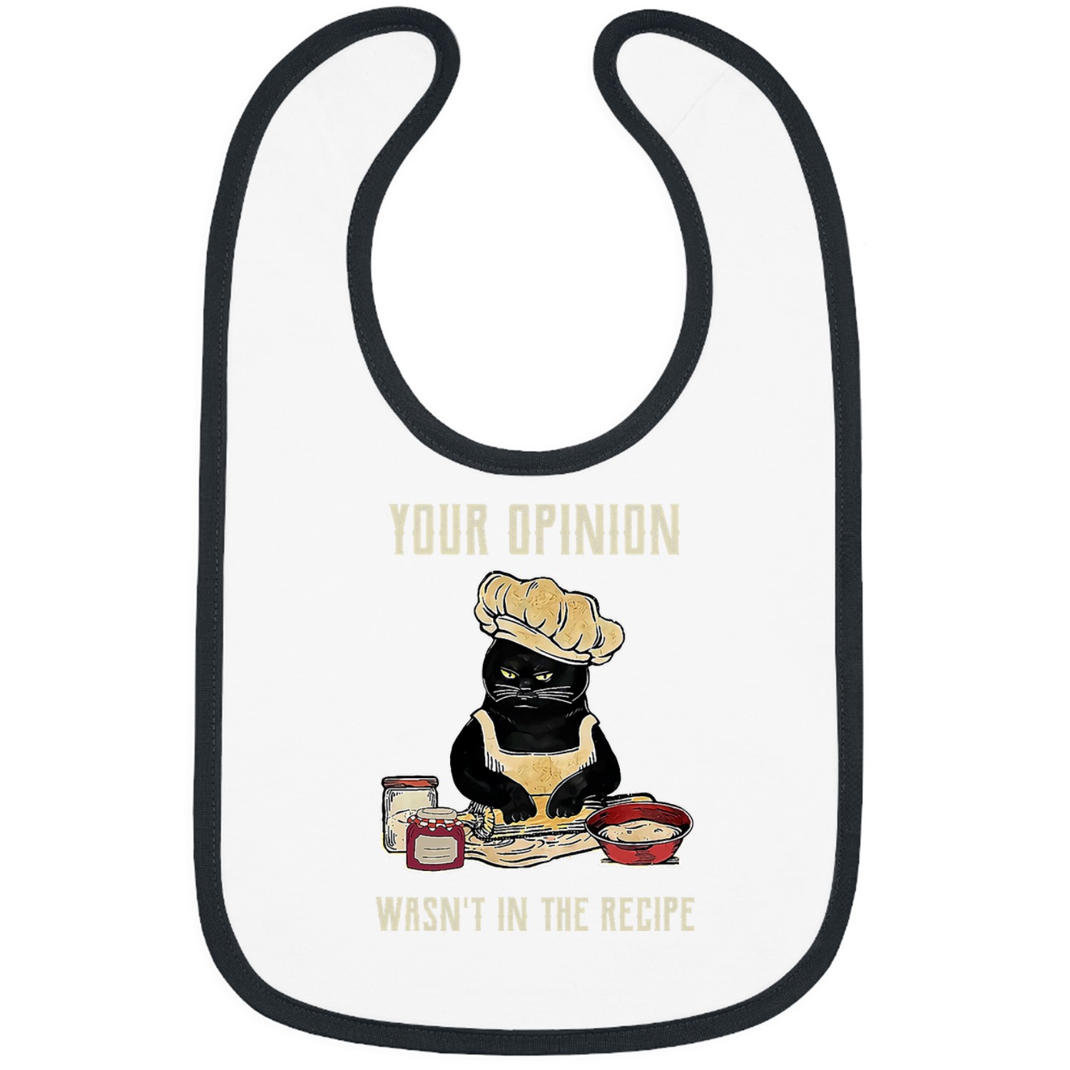 Sarcastic Baker CatYour Opinion Wasnt in The RecipeBaking Bibs