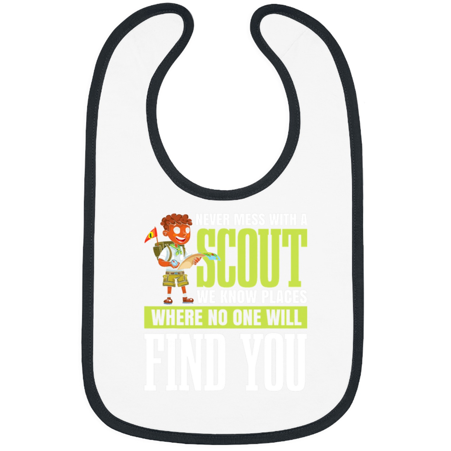 Scout Job Never mess with a Scout we know Places where no will find Bibs