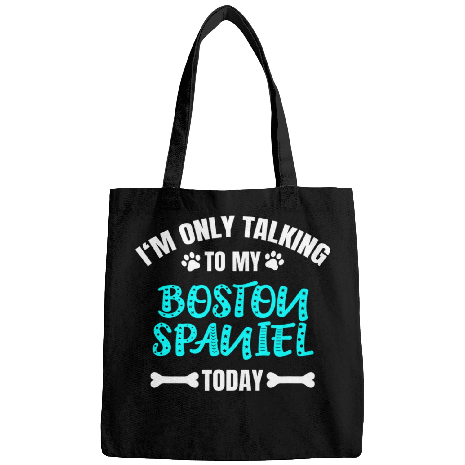 Im Only Talking To My Boston Spaniel Today Bags