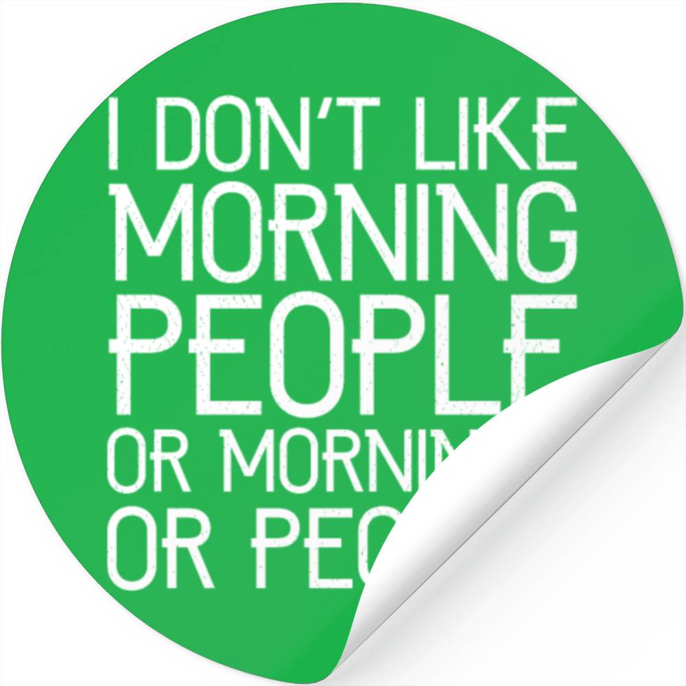 I don't like morning people or mornings or people Stickers