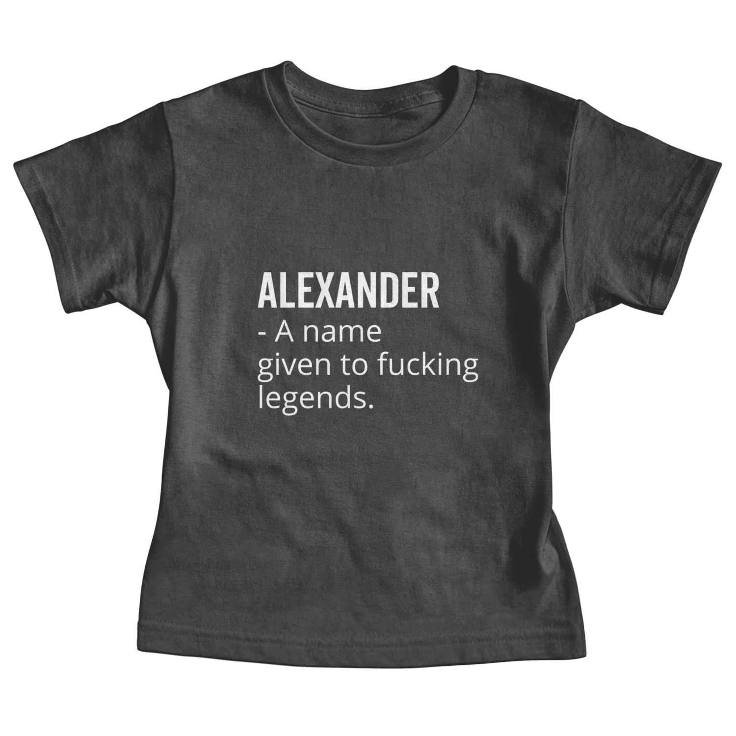Alexander a Name Given to Fucking Legends Baby Tees