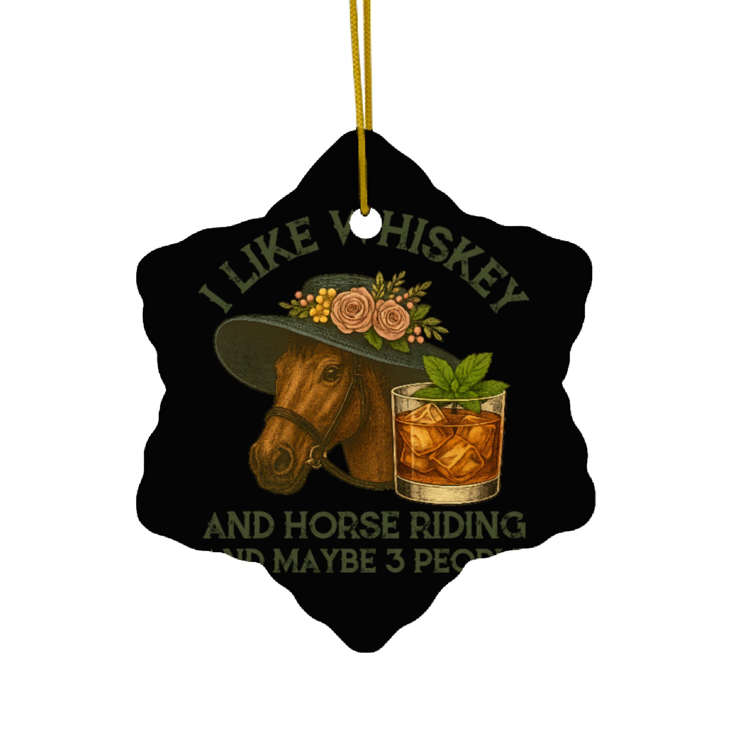 I Like Whiskey And Horse Riding And Maybe 3 People Ceramic Ornaments