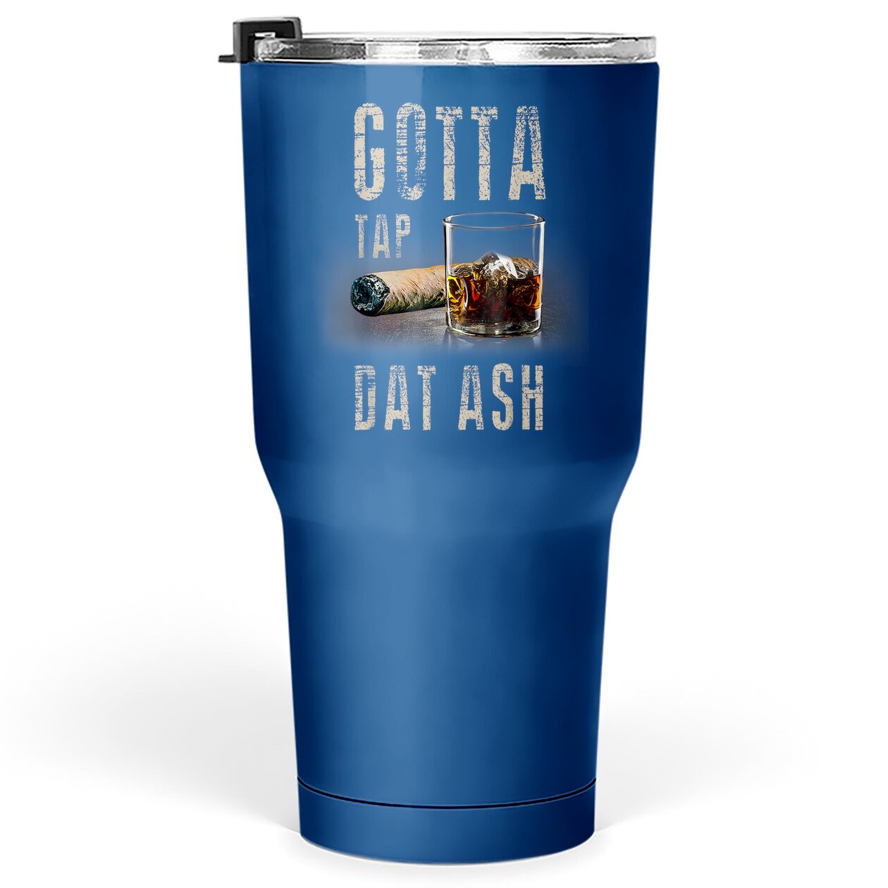 Cigars Gotta Tap Dat Ash Cigar Tumbler 30 Oz And Smoking Tumblers 30 oz
