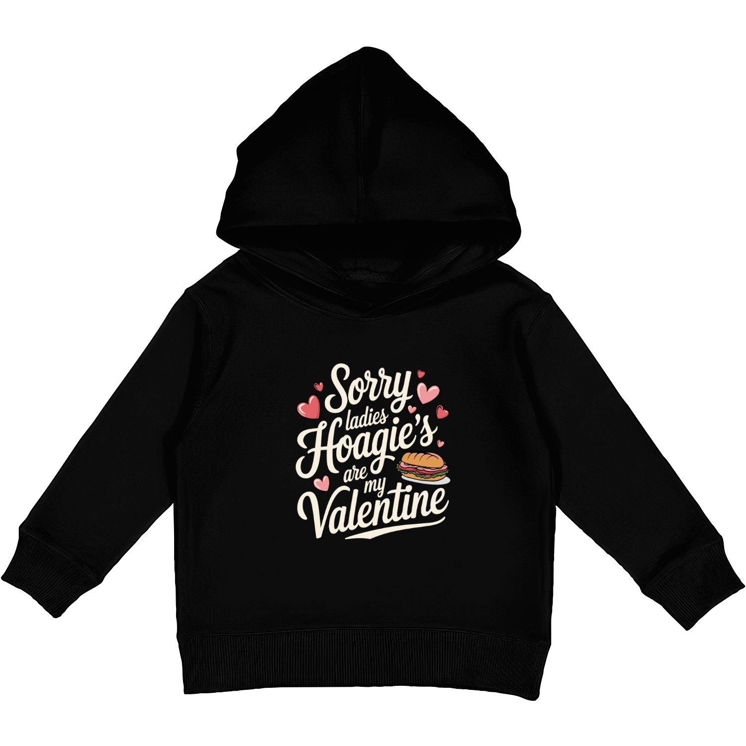 Sorry Ladies Hoagie’s are my Valentine Kids Pullover Hoodies