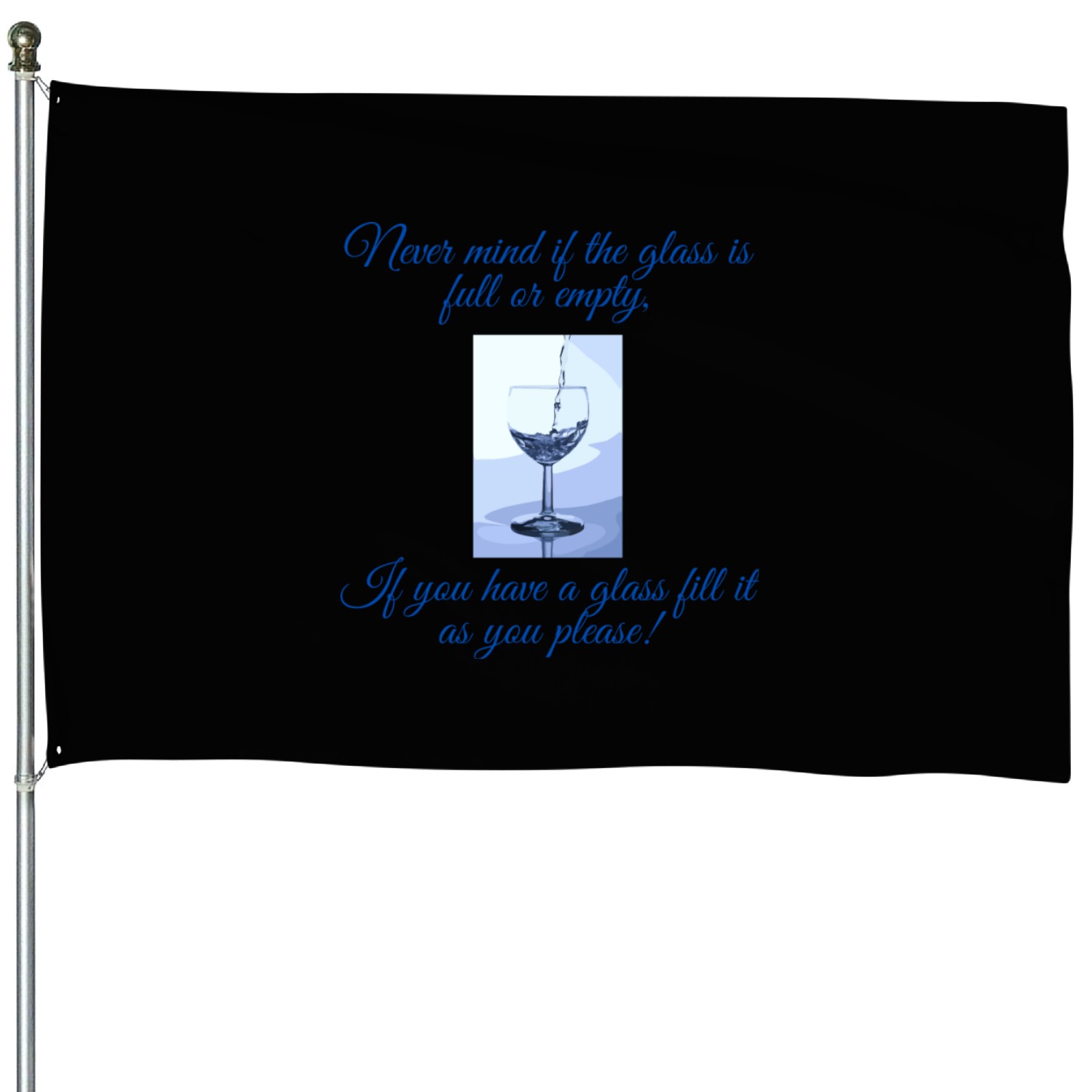 Glass is neither empty of full it is re-fillable House Flags