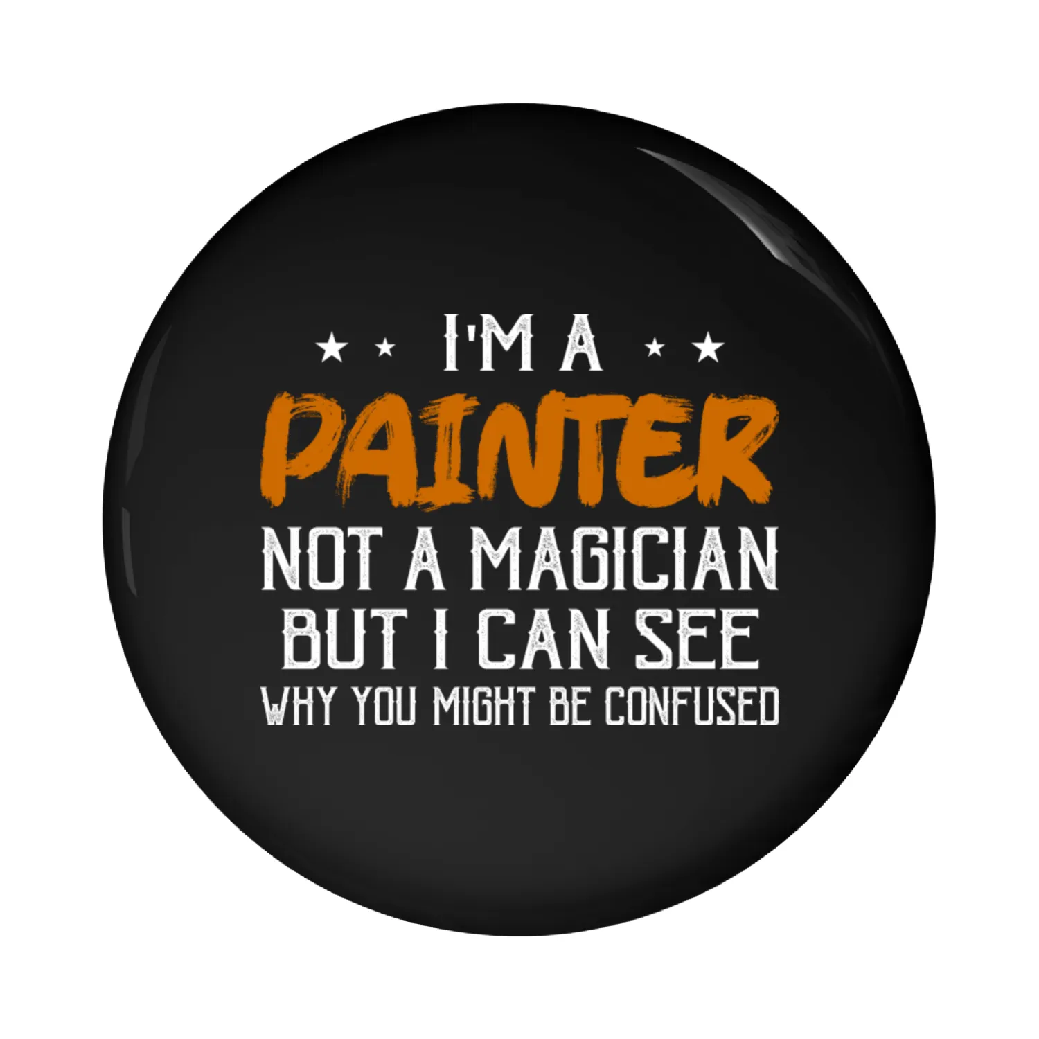 I'm A Painter Not A Magician Job Profession Pin Buttons