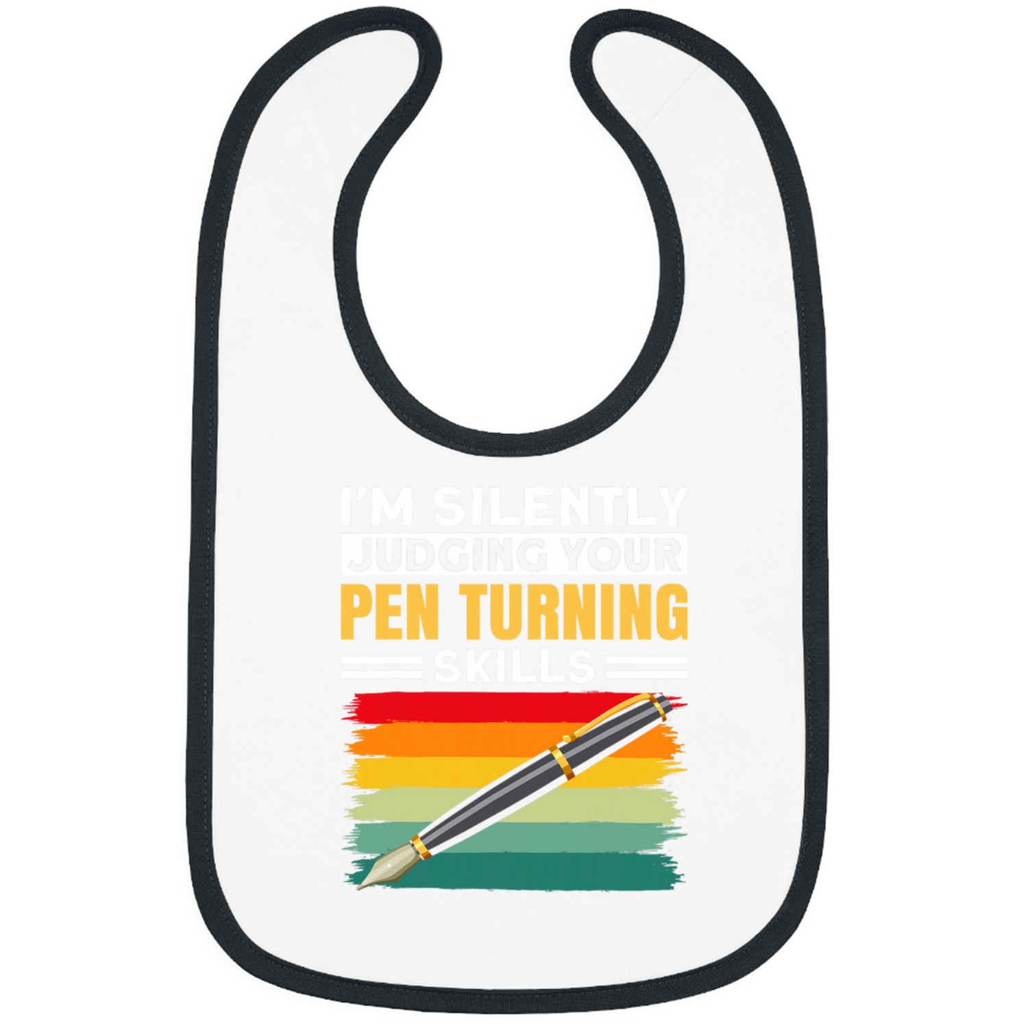 Im Silently Judging Your Pen Turning Skills Pen Turning Bibs