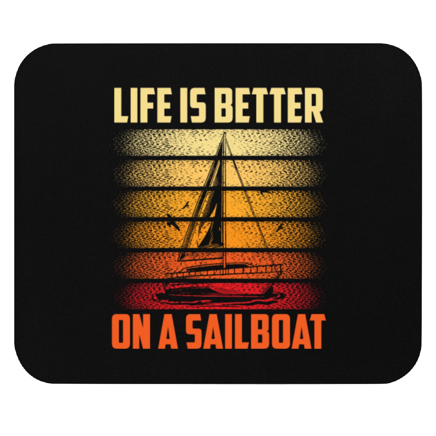 Life Is Better On A Sailboat Sailor Sailing Sail Mouse Pads