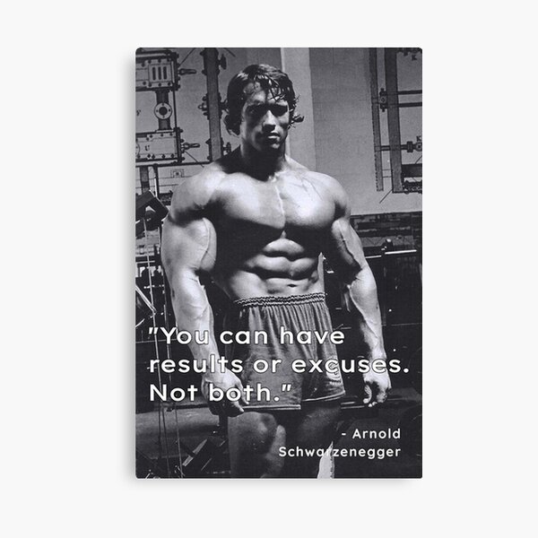 You can have results or excuses Not both - Arnold Schwarzenegger Canvas