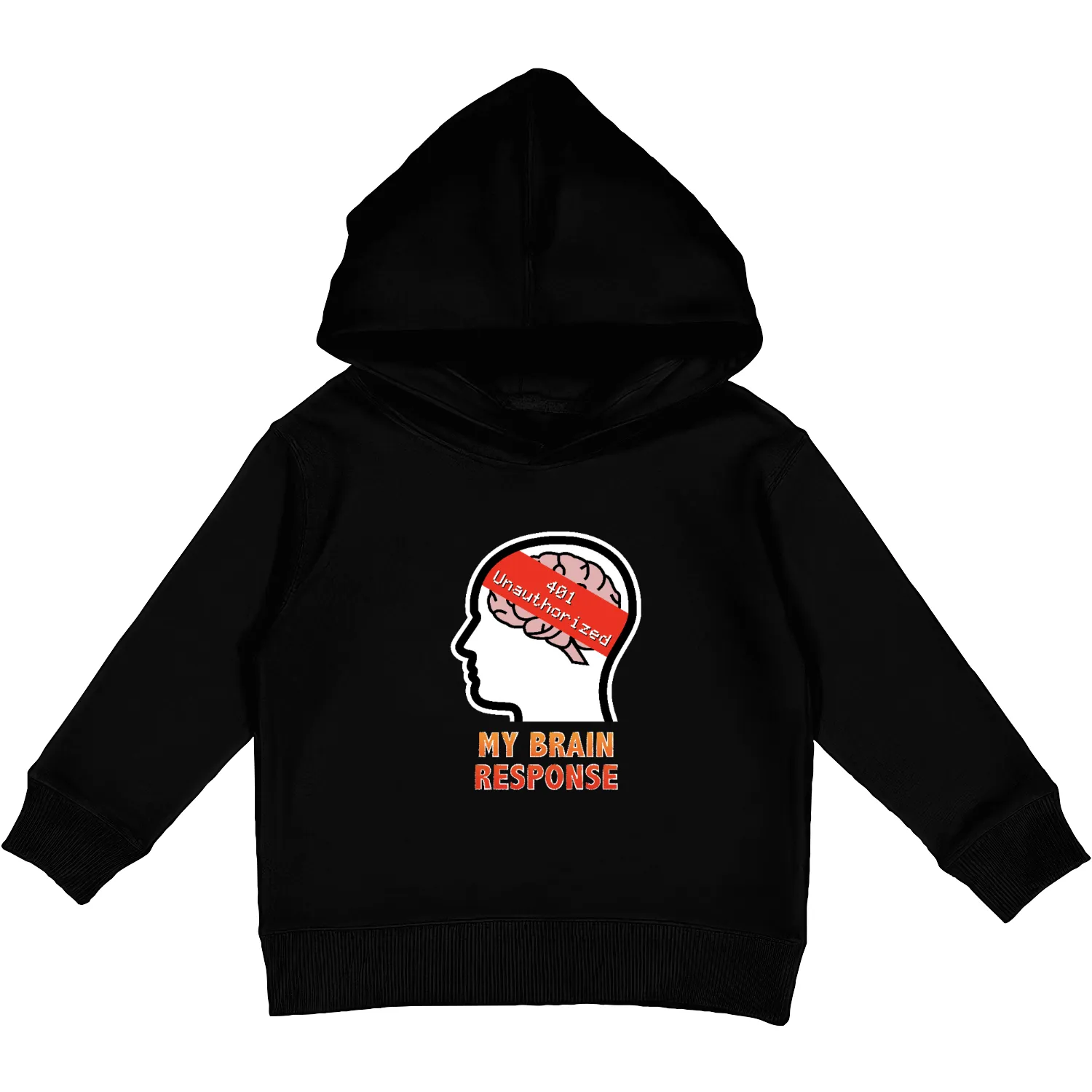 My Brain Response: 401 Unauthorized Kids Pullover Hoodies