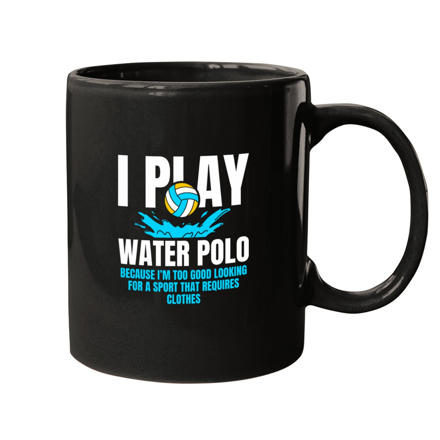 I Play Water Polo Because Im Too Good Looking For A Sport Mugs