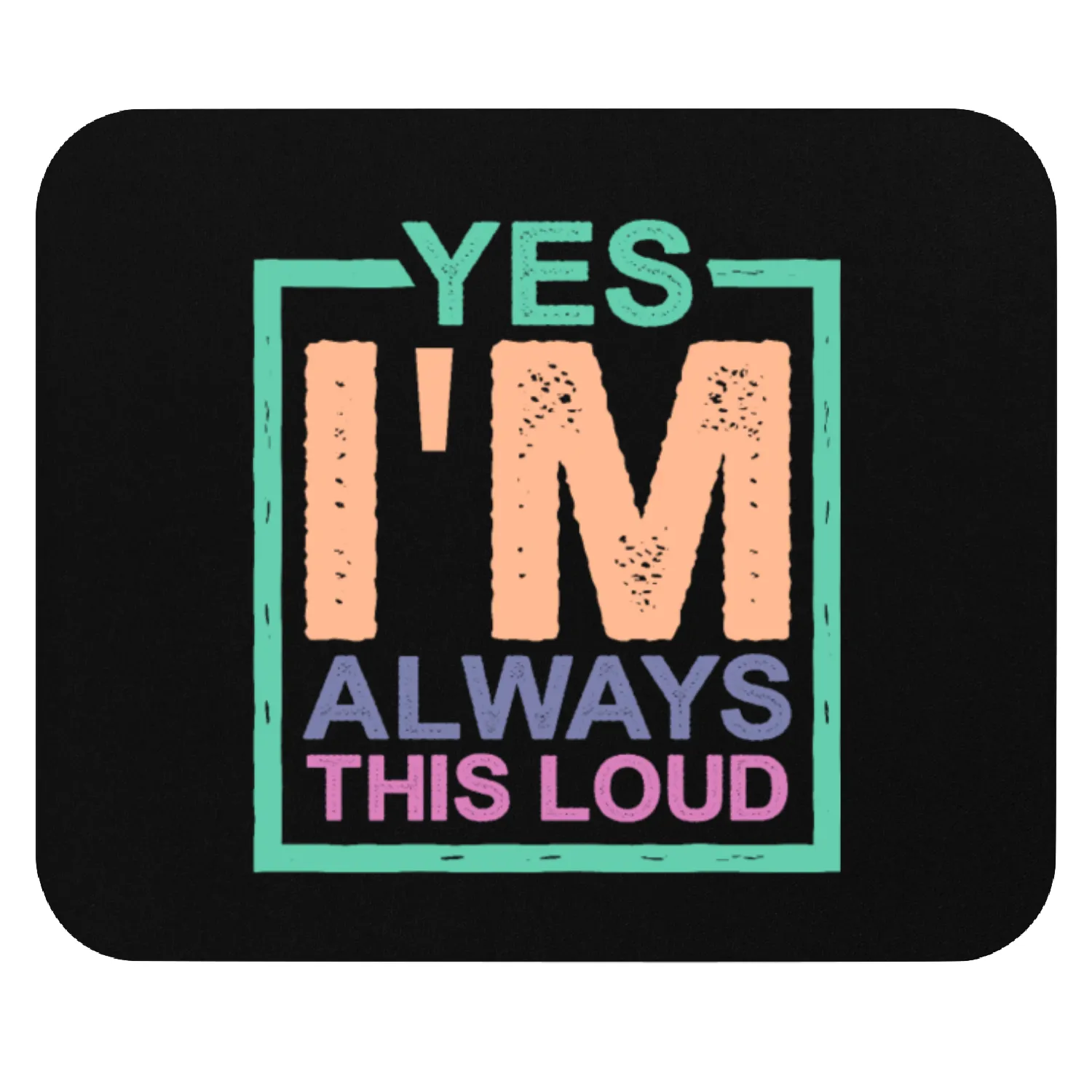 Yes I'm Always This Loud 2 Mouse Pads
