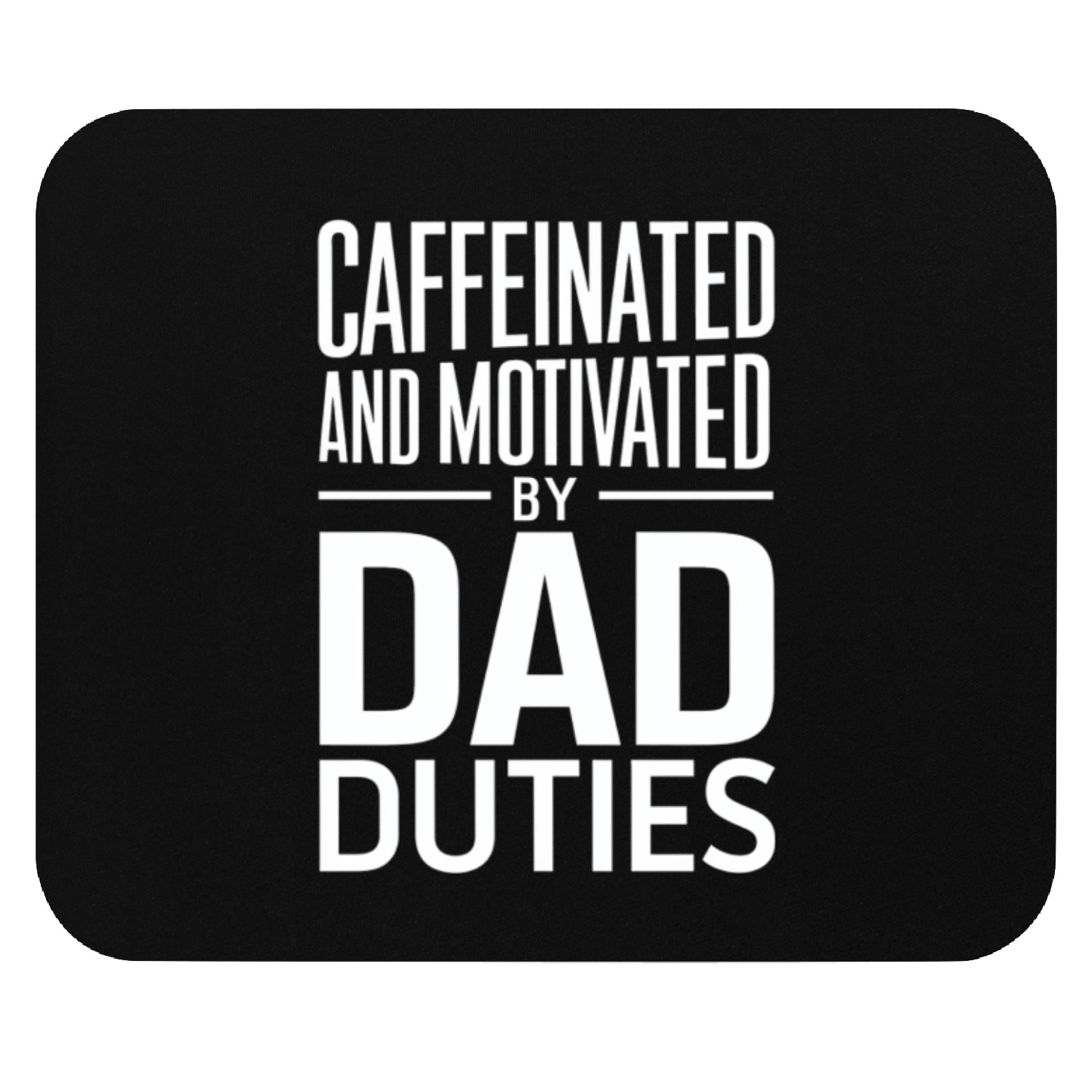 Caffeinated And Motivated By Dad Duties Mouse Pads