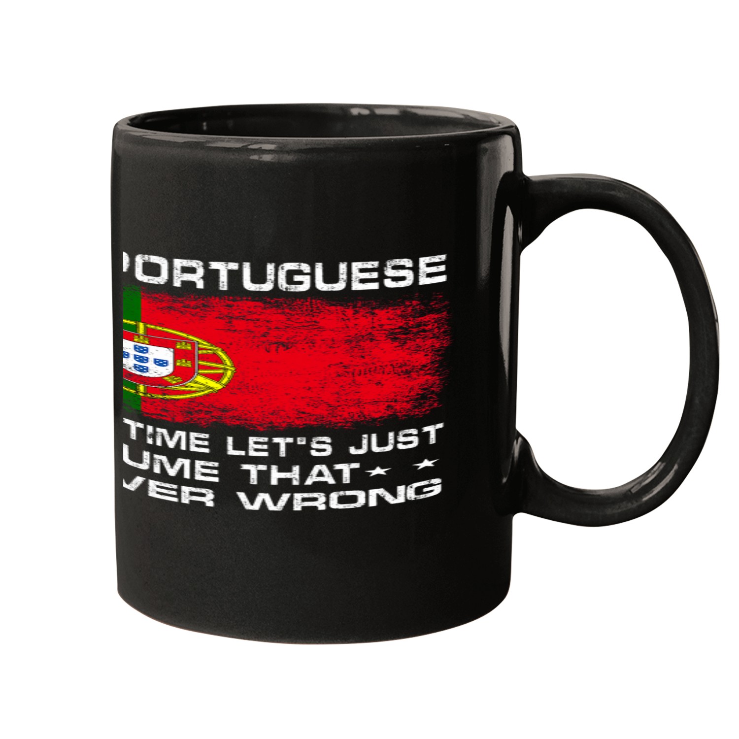 Im Portuguese To Save Time Just Assume Im Never Wrong Mugs