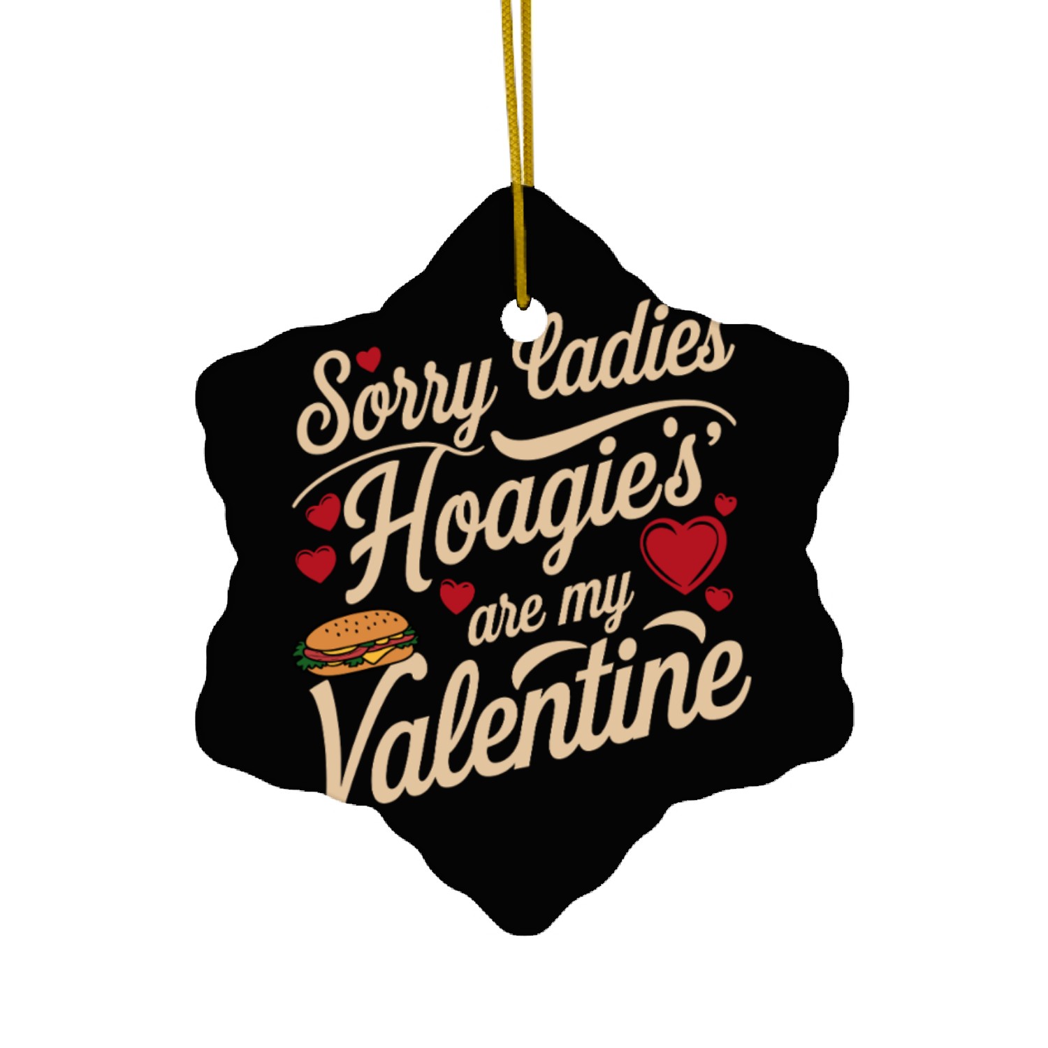 Sorry Ladies Hoagie’s are my Valentine Ceramic Ornaments