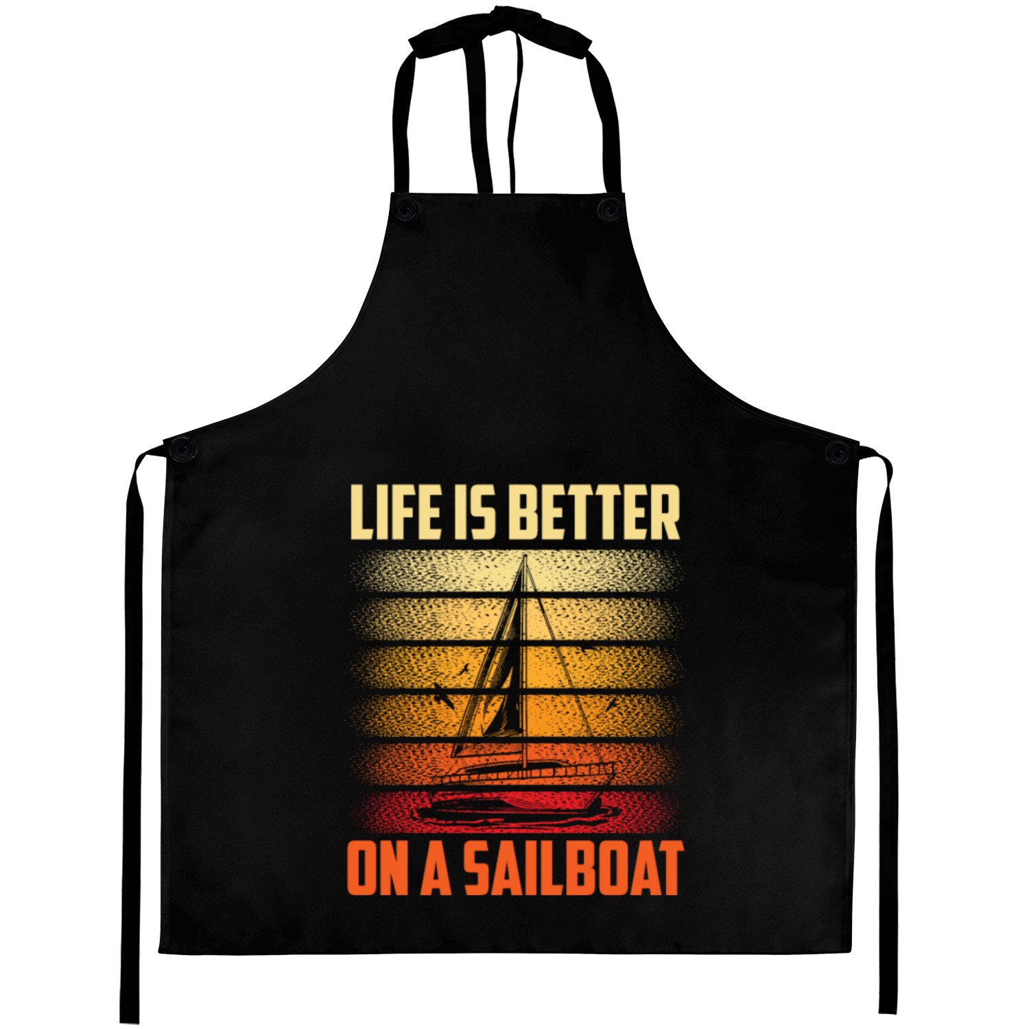 Life Is Better On A Sailboat Sailor Sailing Sail Aprons