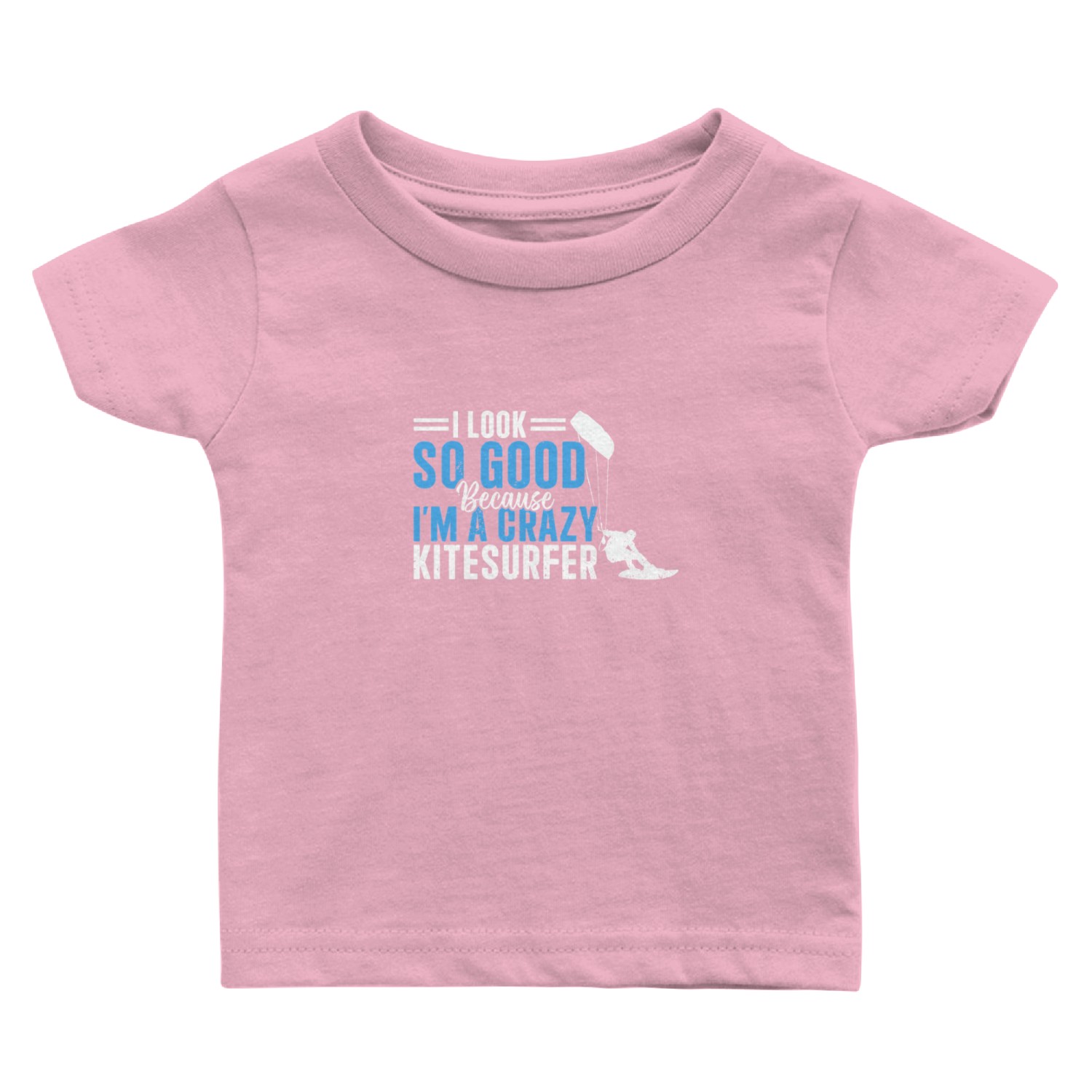 Kiteboarding - I look so good because I'm a crazy Baby T Shirts