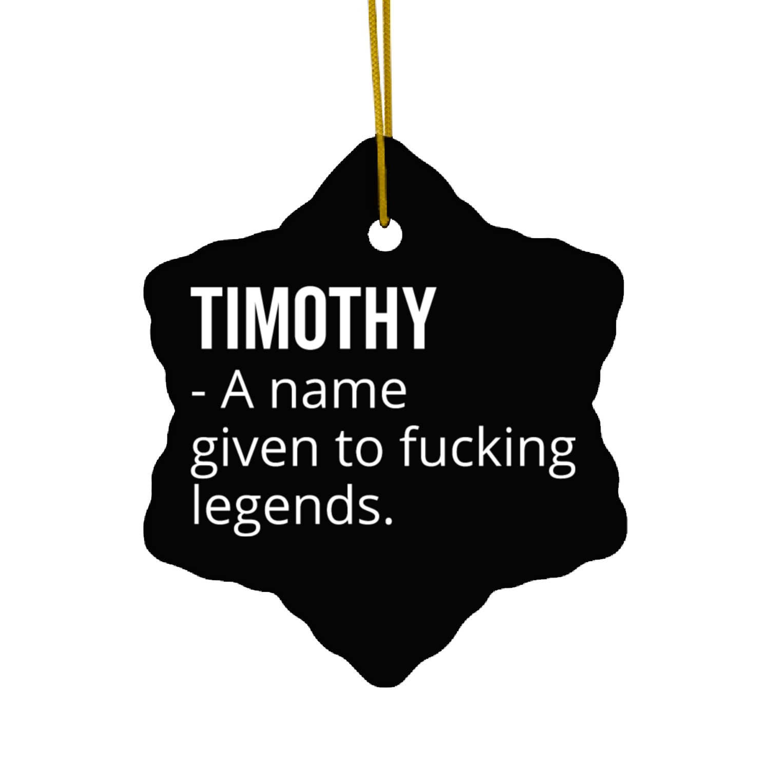 Timothy a Name Given to Fucking Legends Ceramic Ornaments