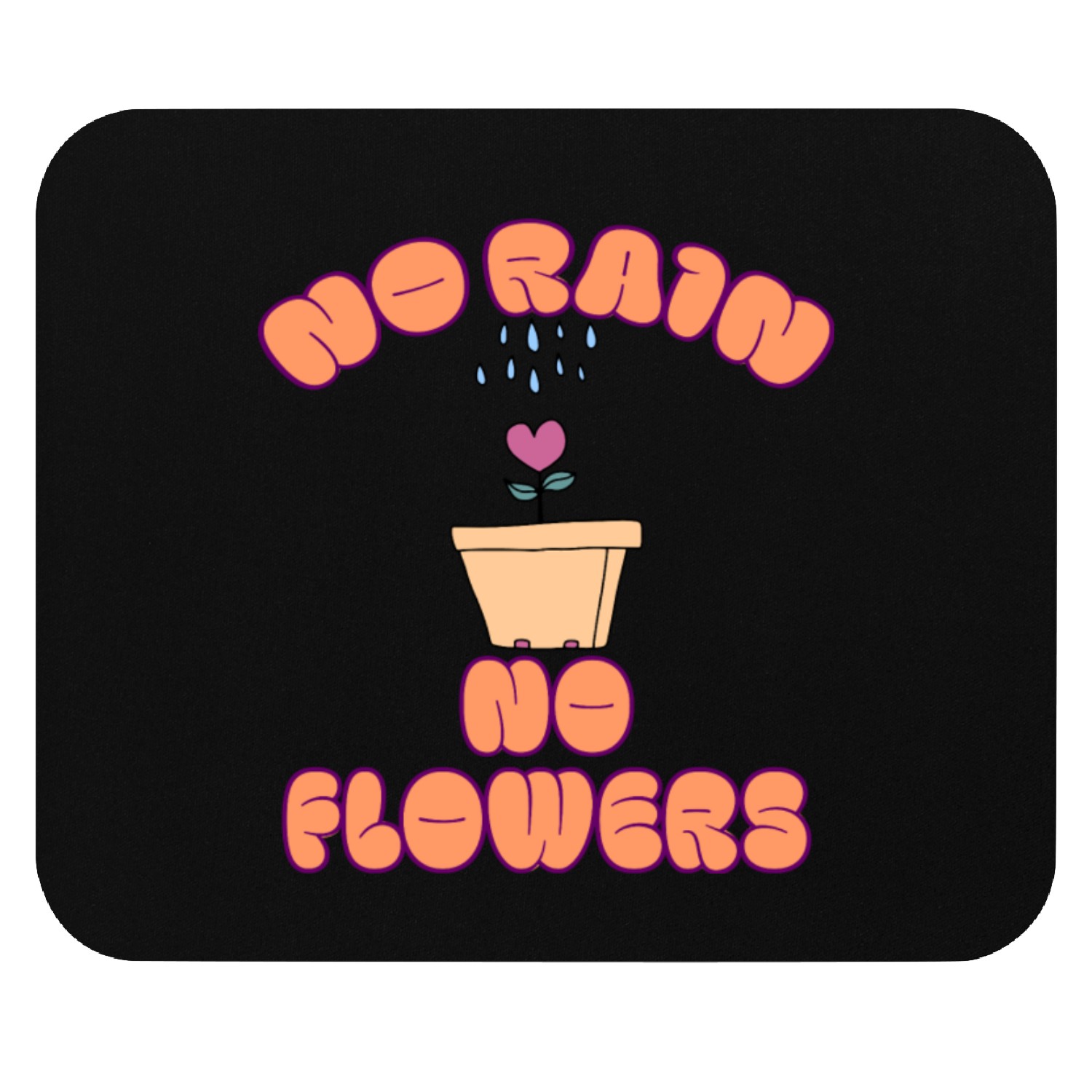 Motivational : No Rain, No Flowers Mouse Pads