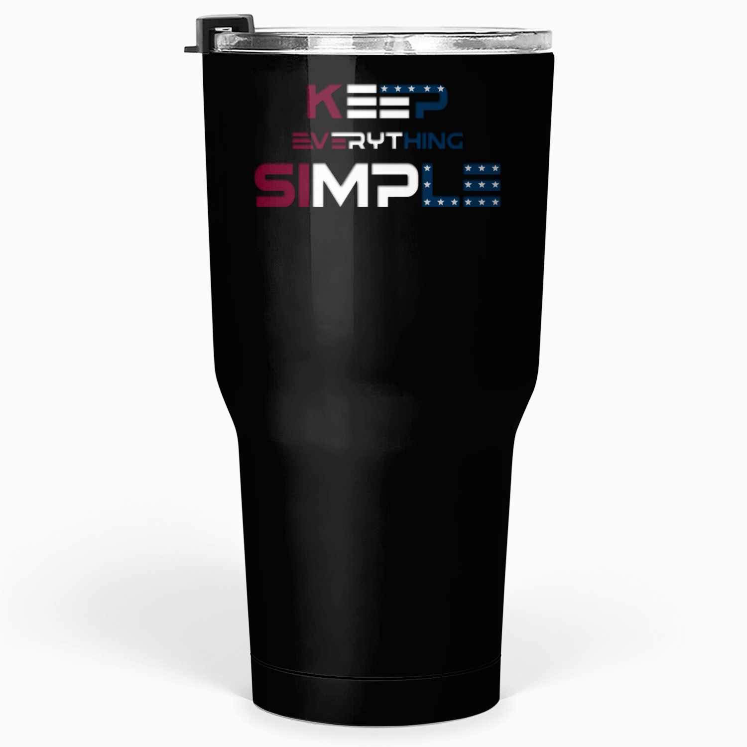 keep everything simple Tumblers 30 Oz