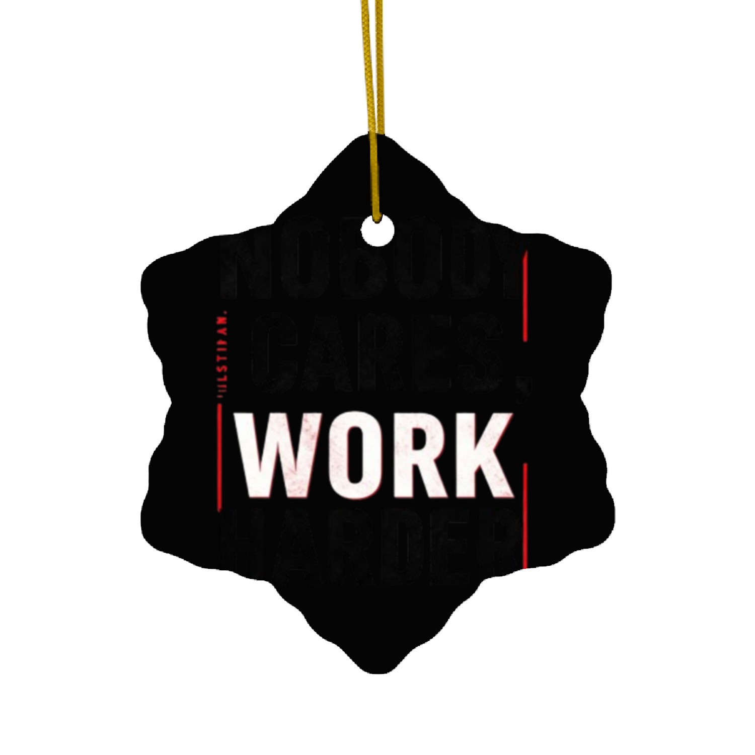 Nobody Cares, Work Harder Ceramic Ornaments