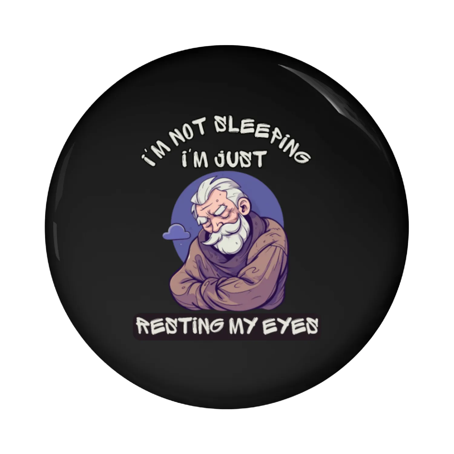 Im Not Sleeping Im Just Resting My Eyes Pin Buttons