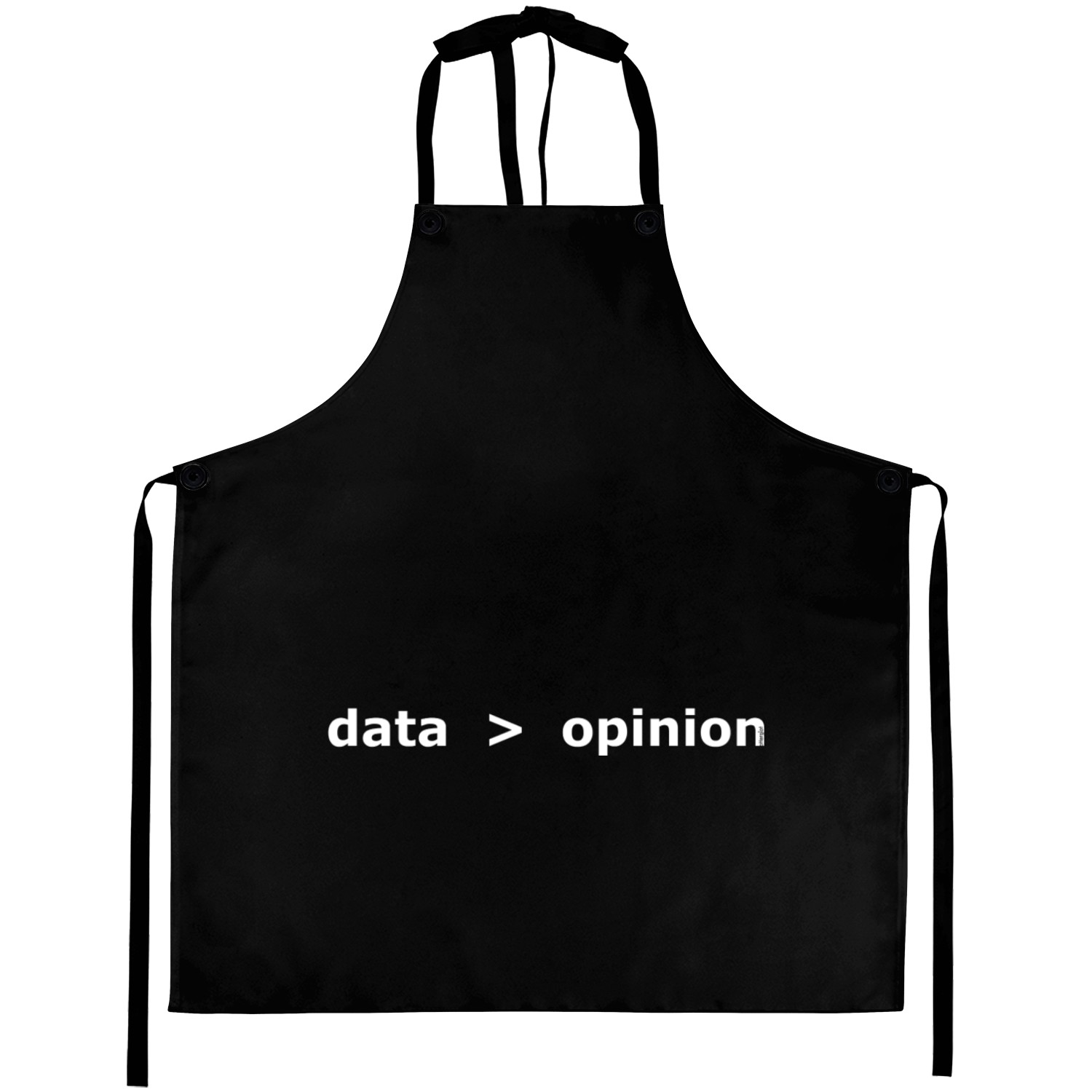 Data is Greater than Opinion - WT Aprons