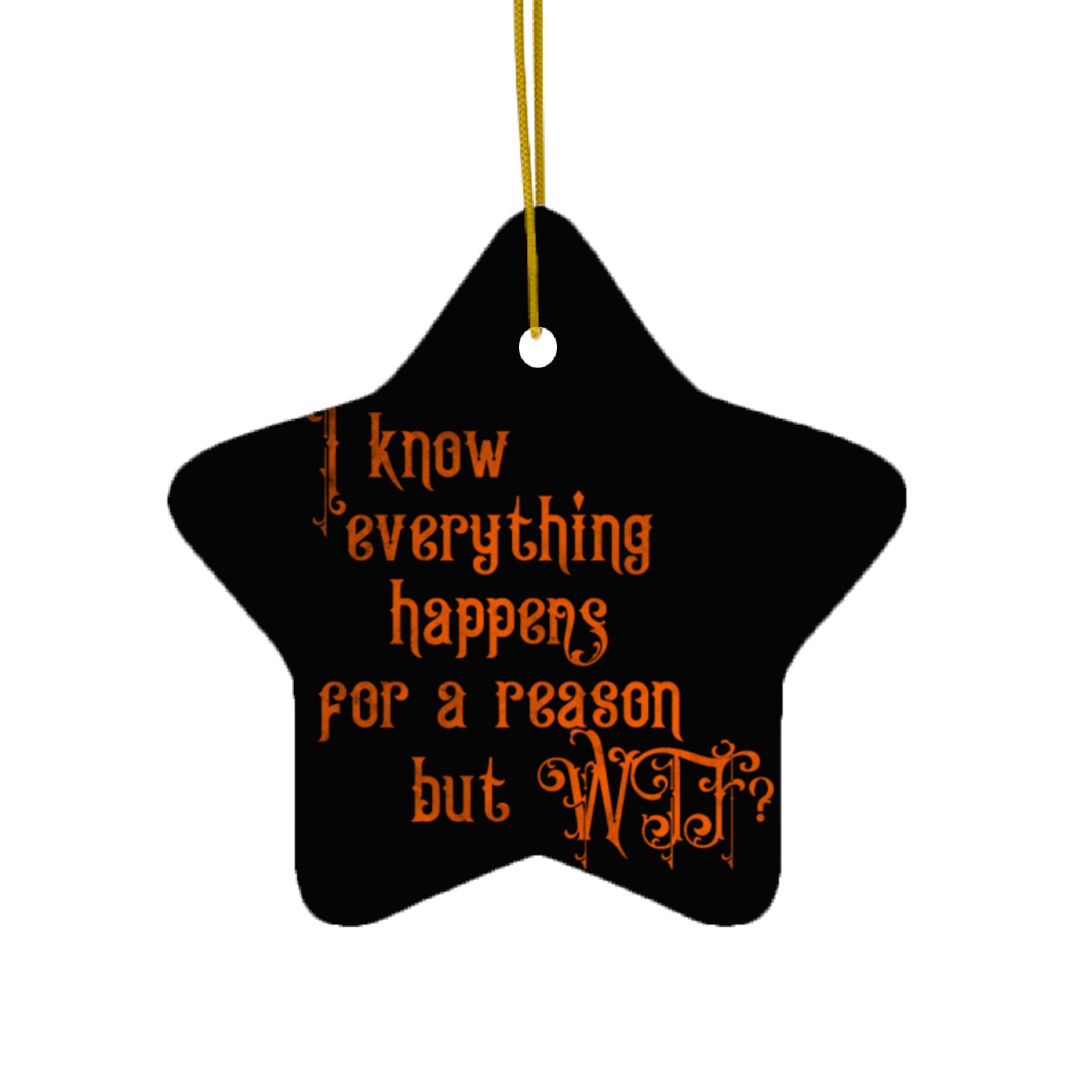 I know everything happens for a reason but wtf Ceramic Ornaments