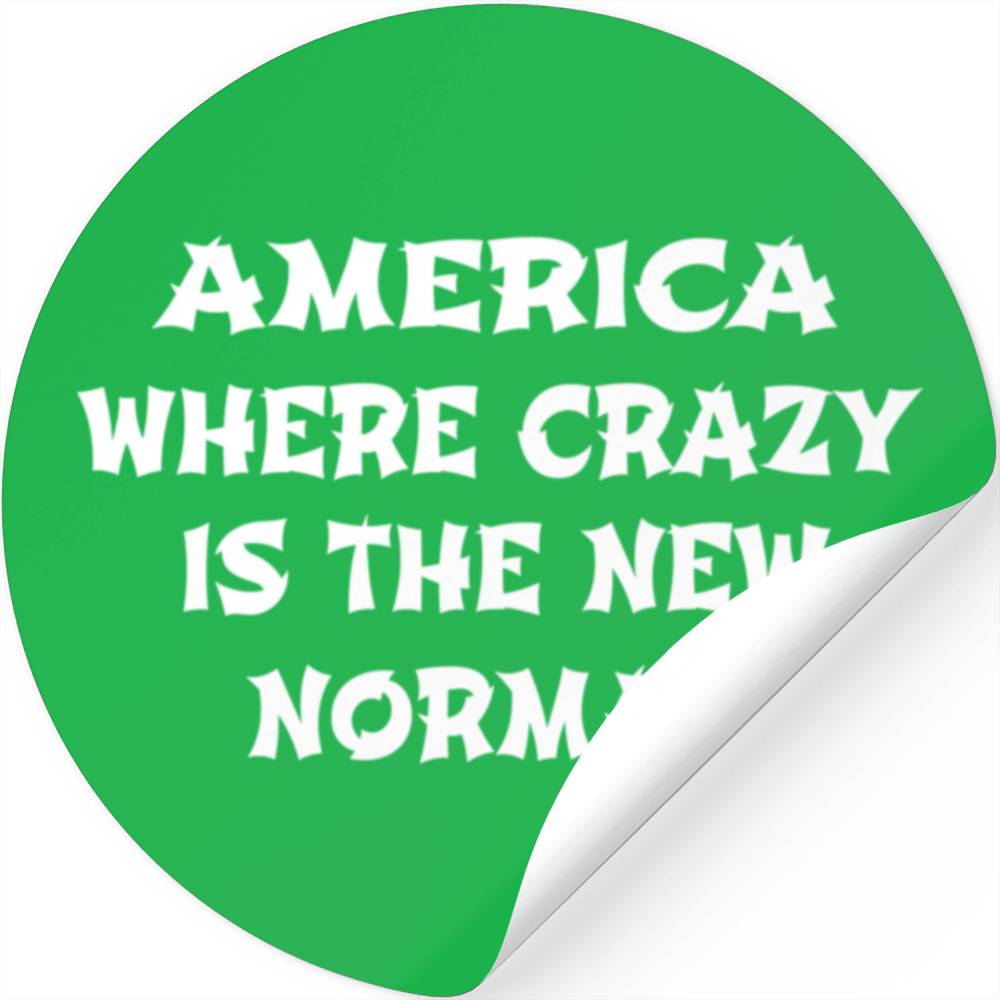 America Where Crazy Is The New Normal Stickers