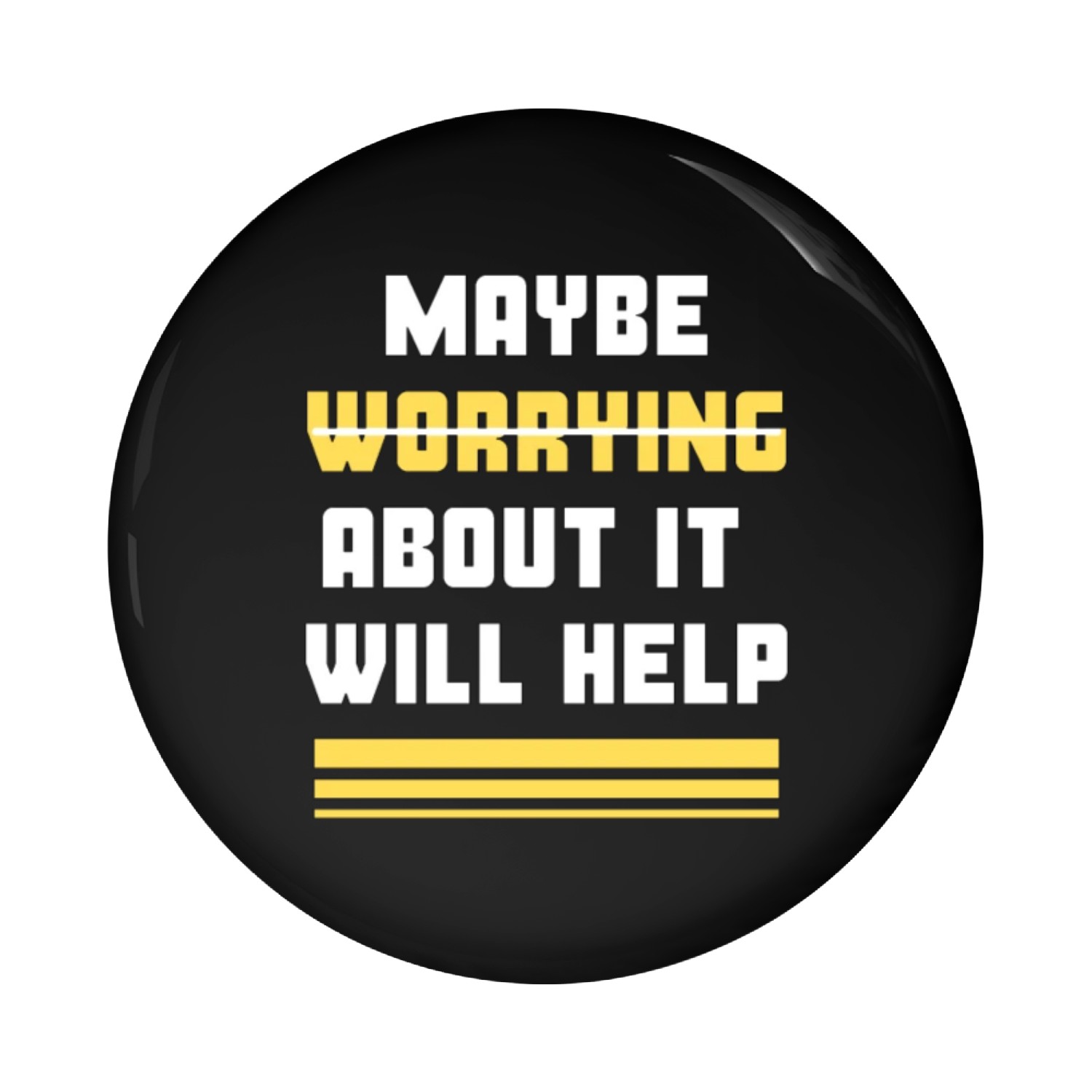 maybe worrying about it will help Pin Buttons
