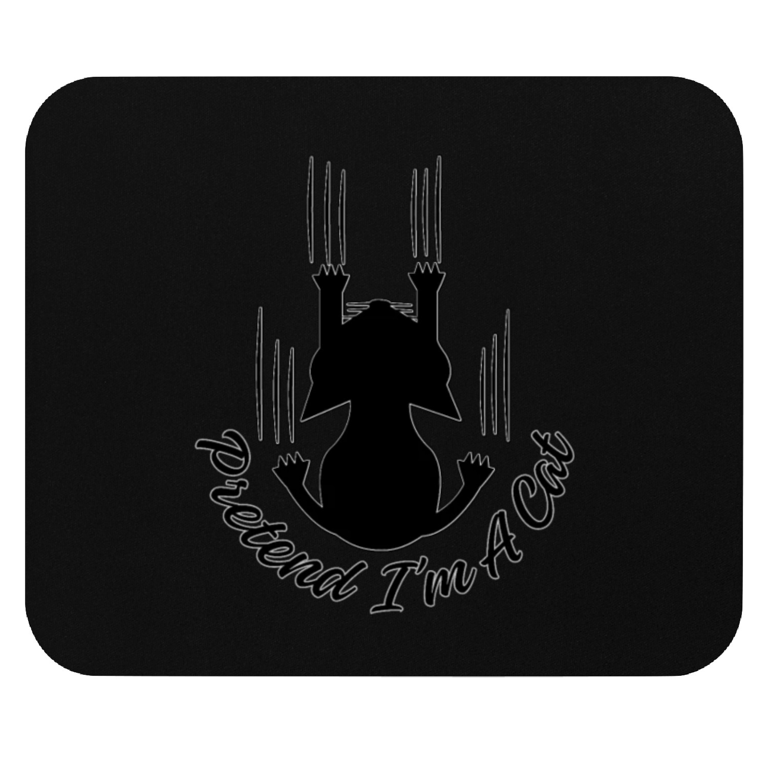 PRETEND I'M A CAT Mouse Pads