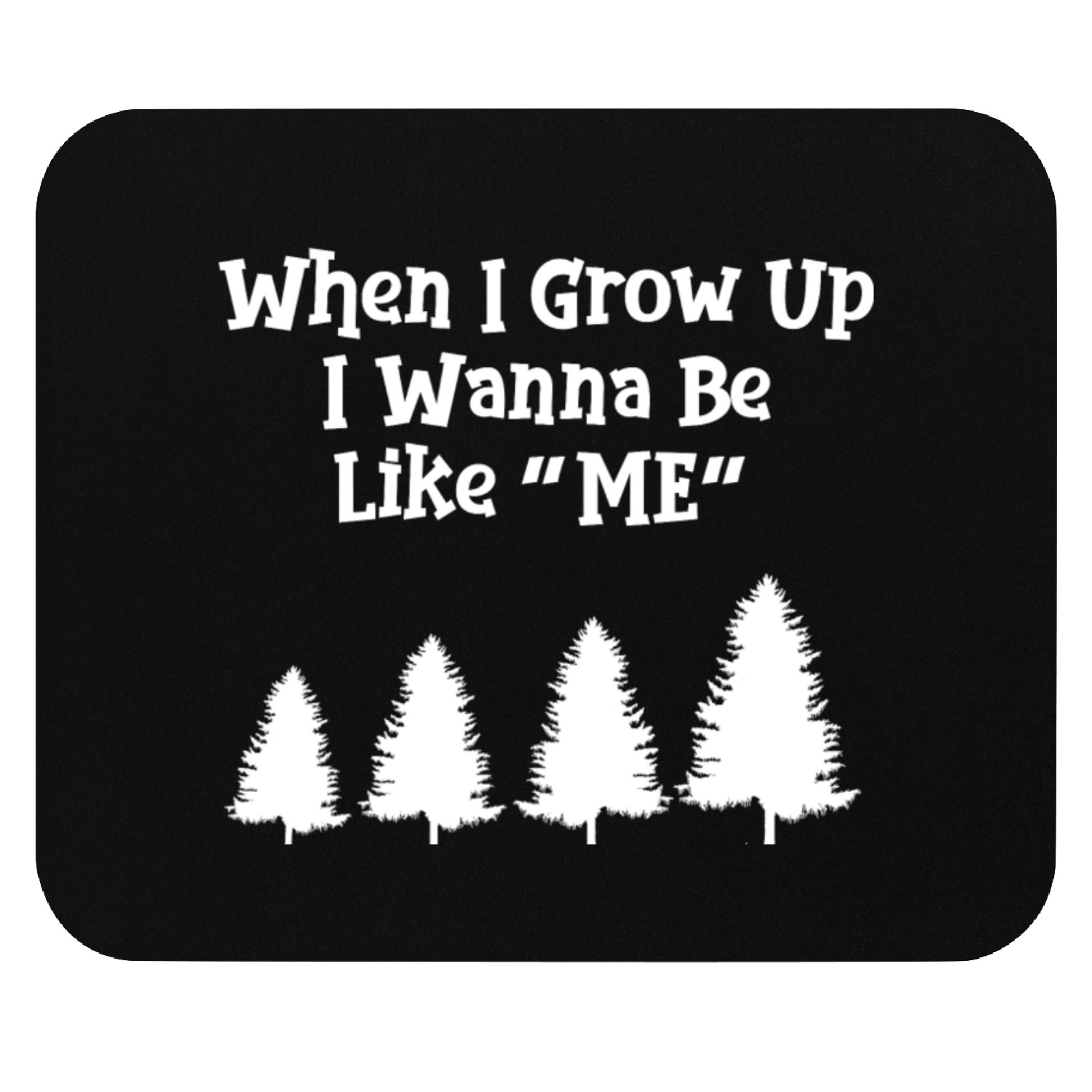 WHEN I GROW UP I WANNA BE LIKE ME Mouse Pads