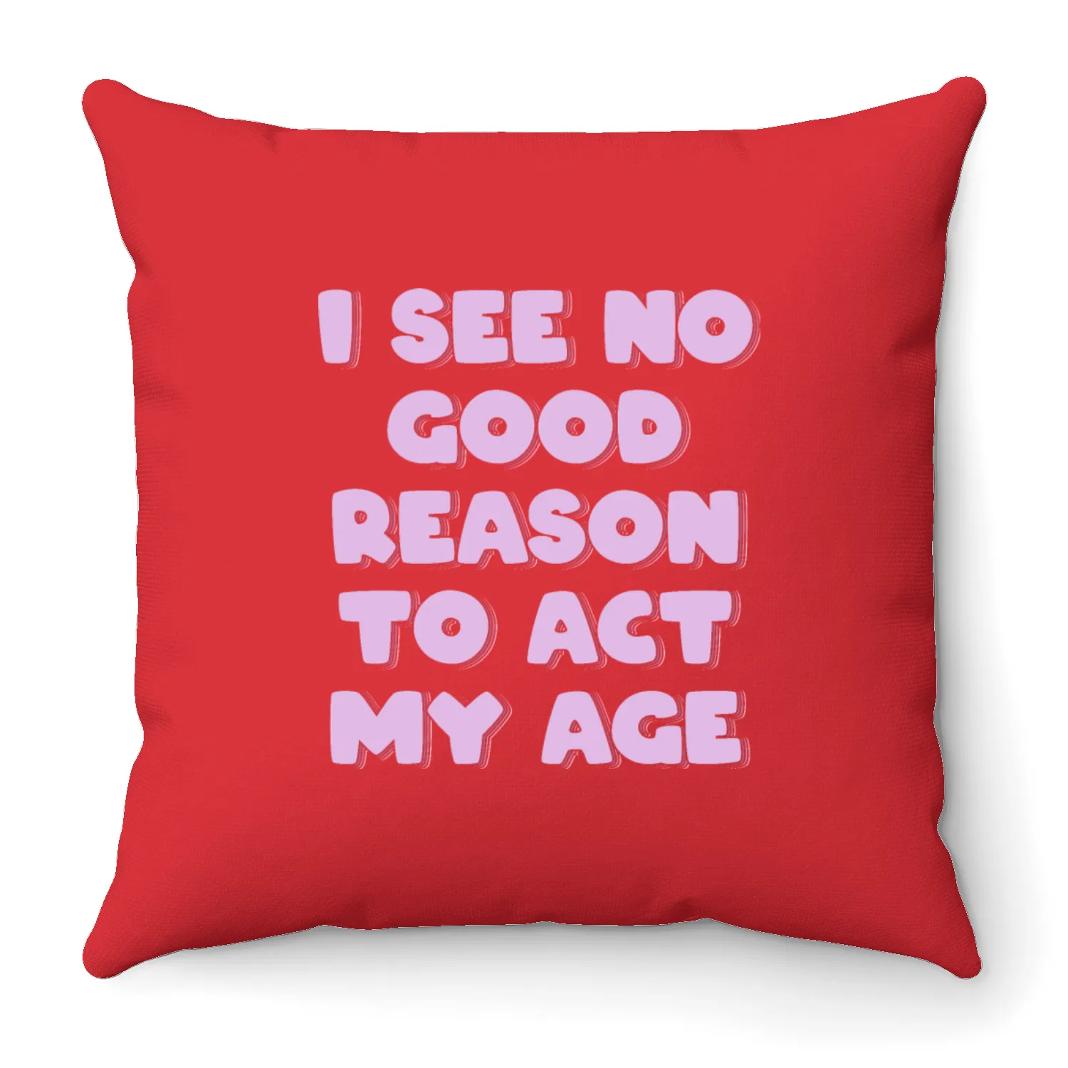 I See No Good Reason to Act My Age Throw Pillows