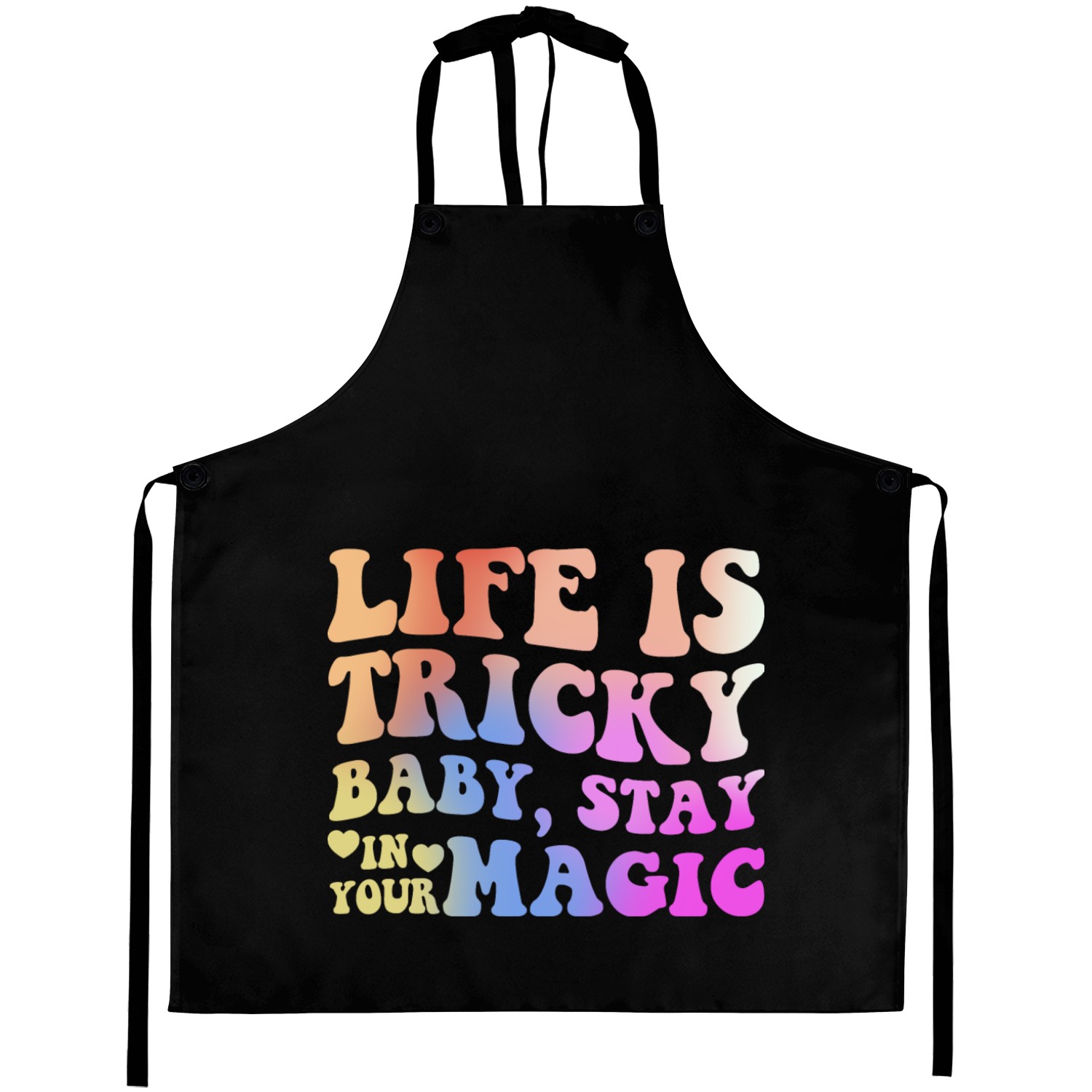 Life Is Tricky Baby, Stay In Your Magic Apparel Aprons