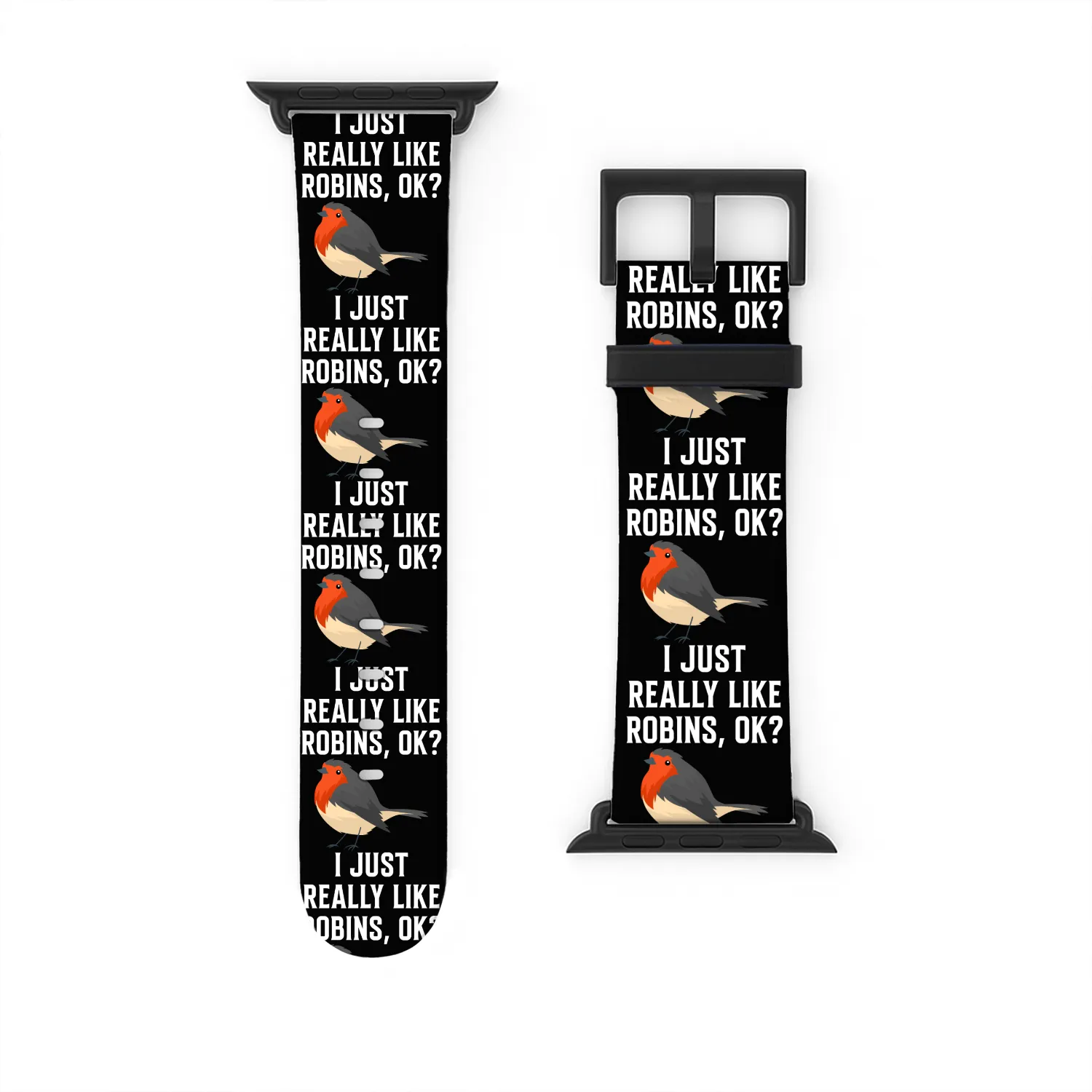 I Just Really Like Robins, OK? - Gift For Robin Watch Bands For Apple Watch