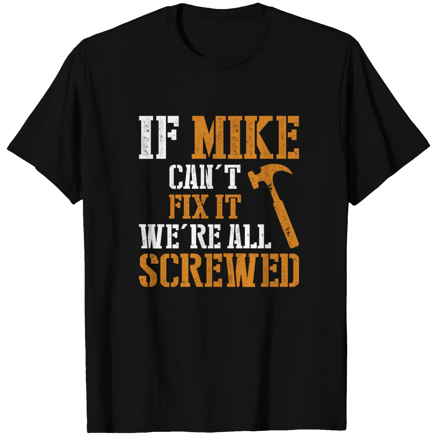If Mike Can't Fix It We're All Screwed - If Mike Cant Fix It Were All Screwed - T-Shirt