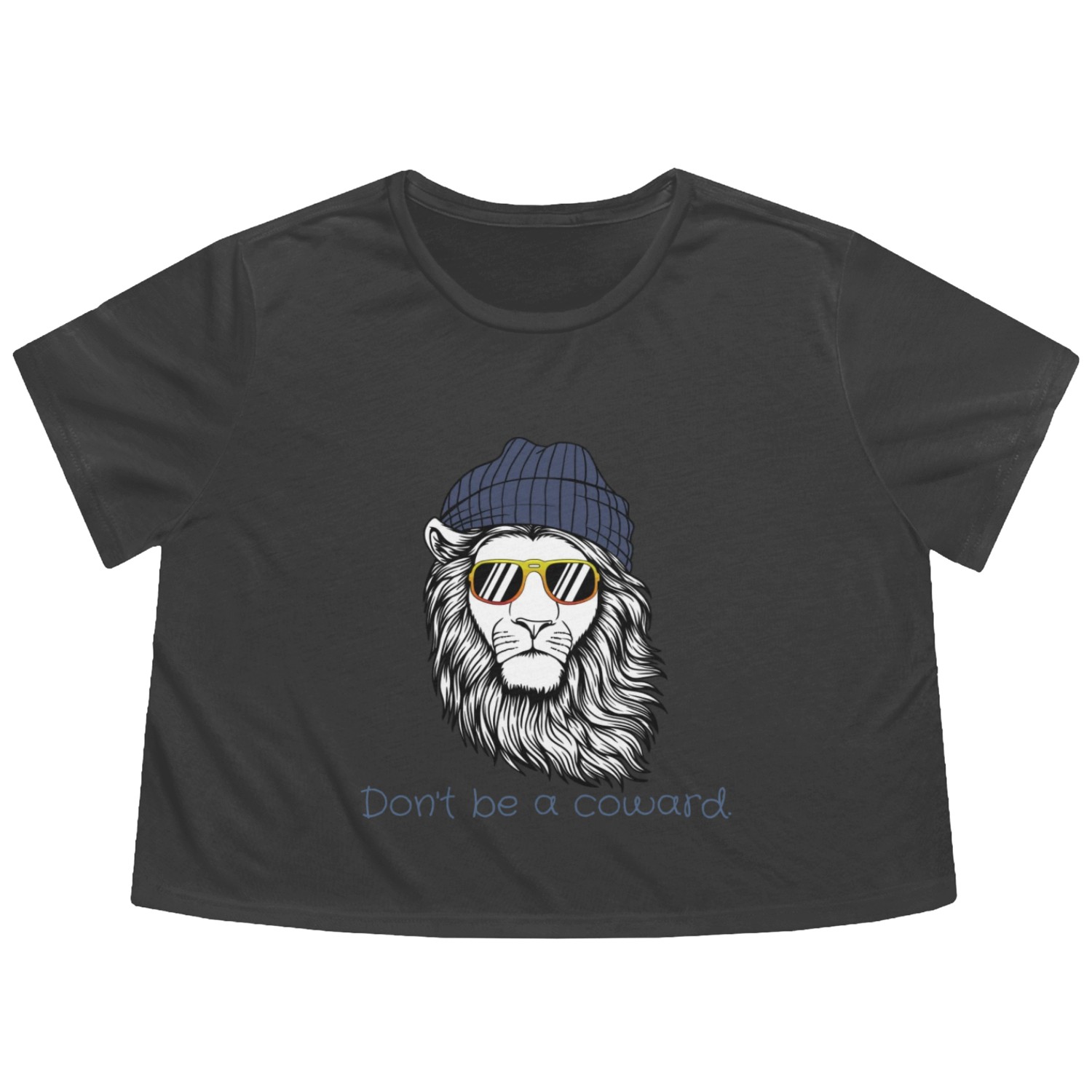 Don't be a coward. Flowy Cropped Tees