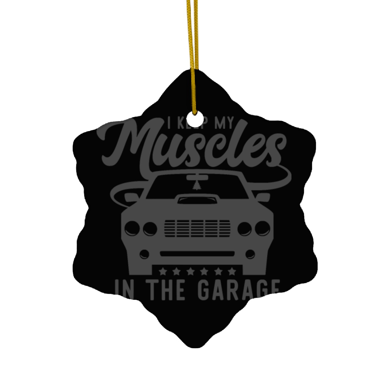 I Keep My Muscles In The Garage Ceramic Ornaments